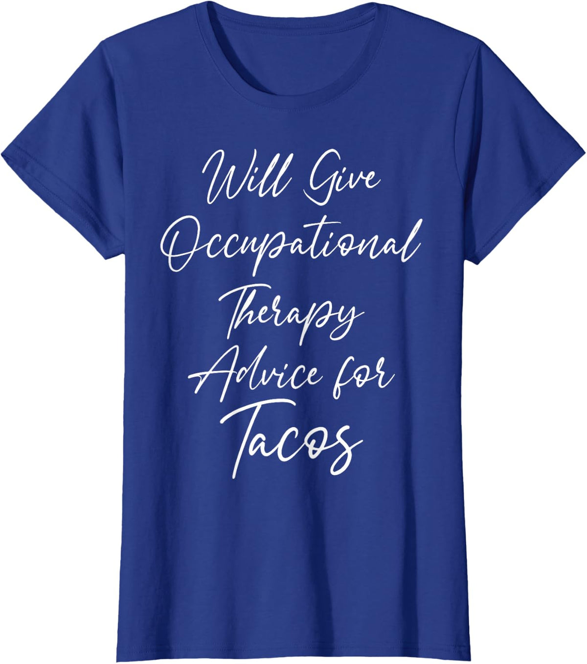 Will Give Occupational Therapy Advice for Tacos Therapist T-Shirt - Royal Blue