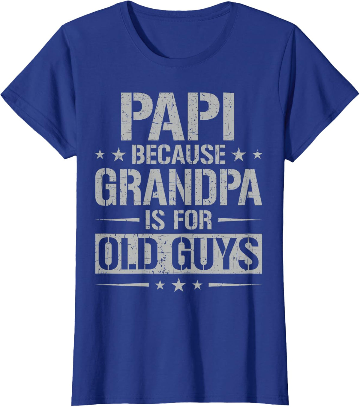 Papi Because Grandpa Is For Old Guys Father's Day Papi T-Shirt - Royal Blue