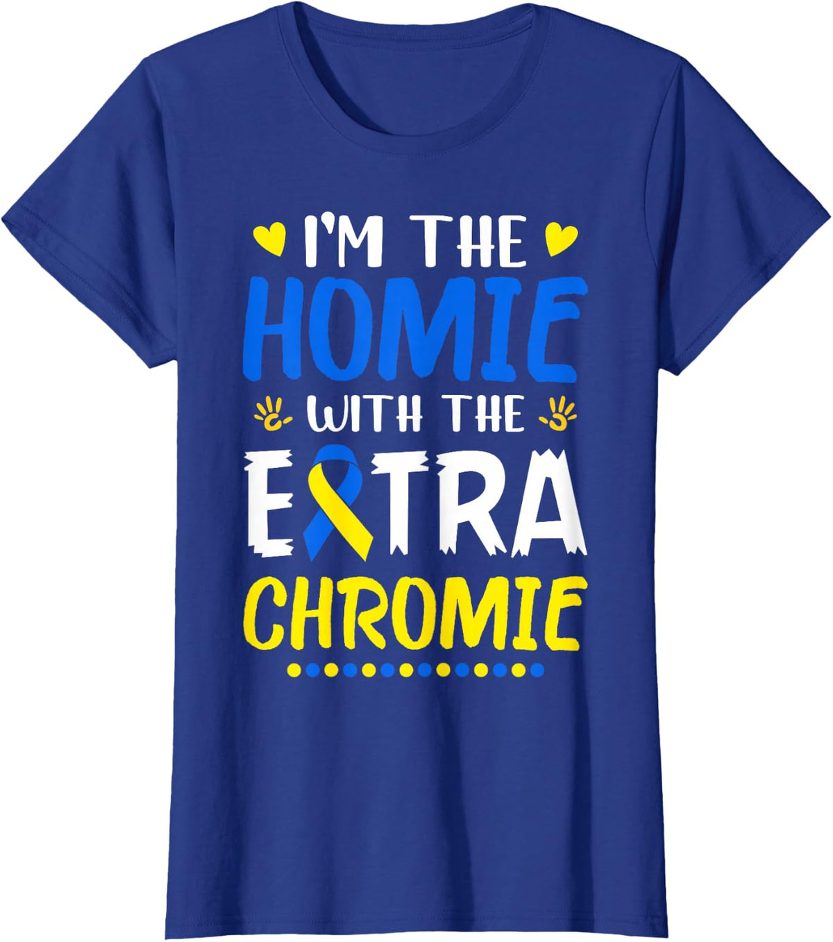 I'm The Homie with Extra Chromie Down Syndrome Awareness Day T-Shirt Small - Royal Blue