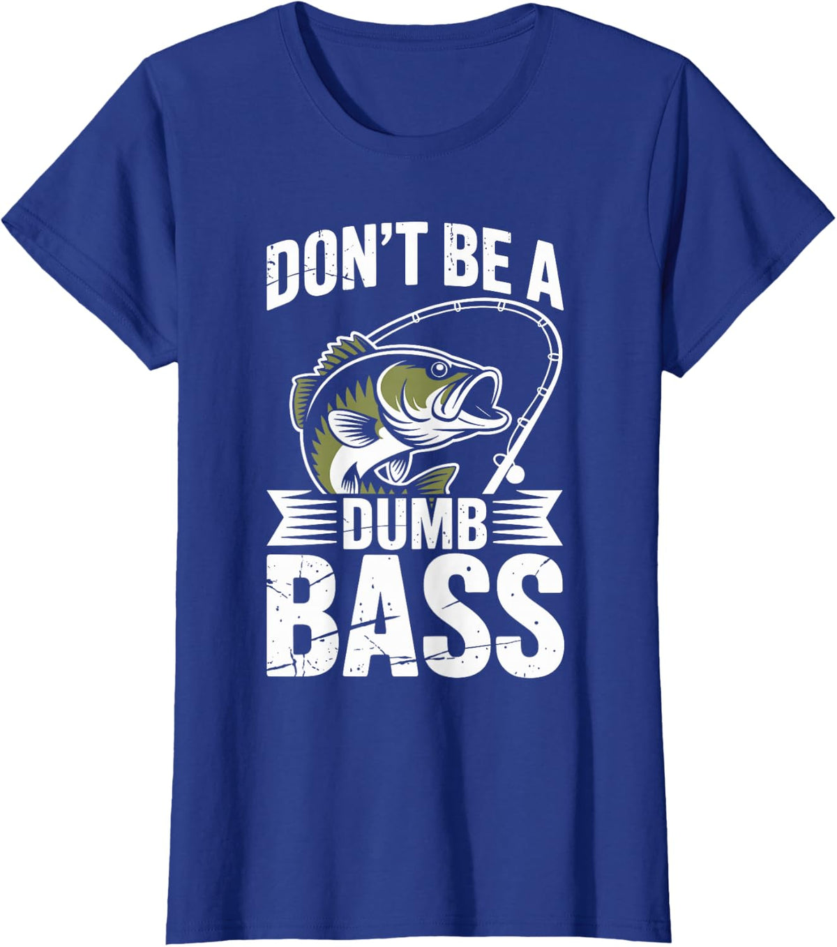 Funny Fishing Don't Be A Dumb Bass Fishermen Angler T-Shirt - Royal Blue