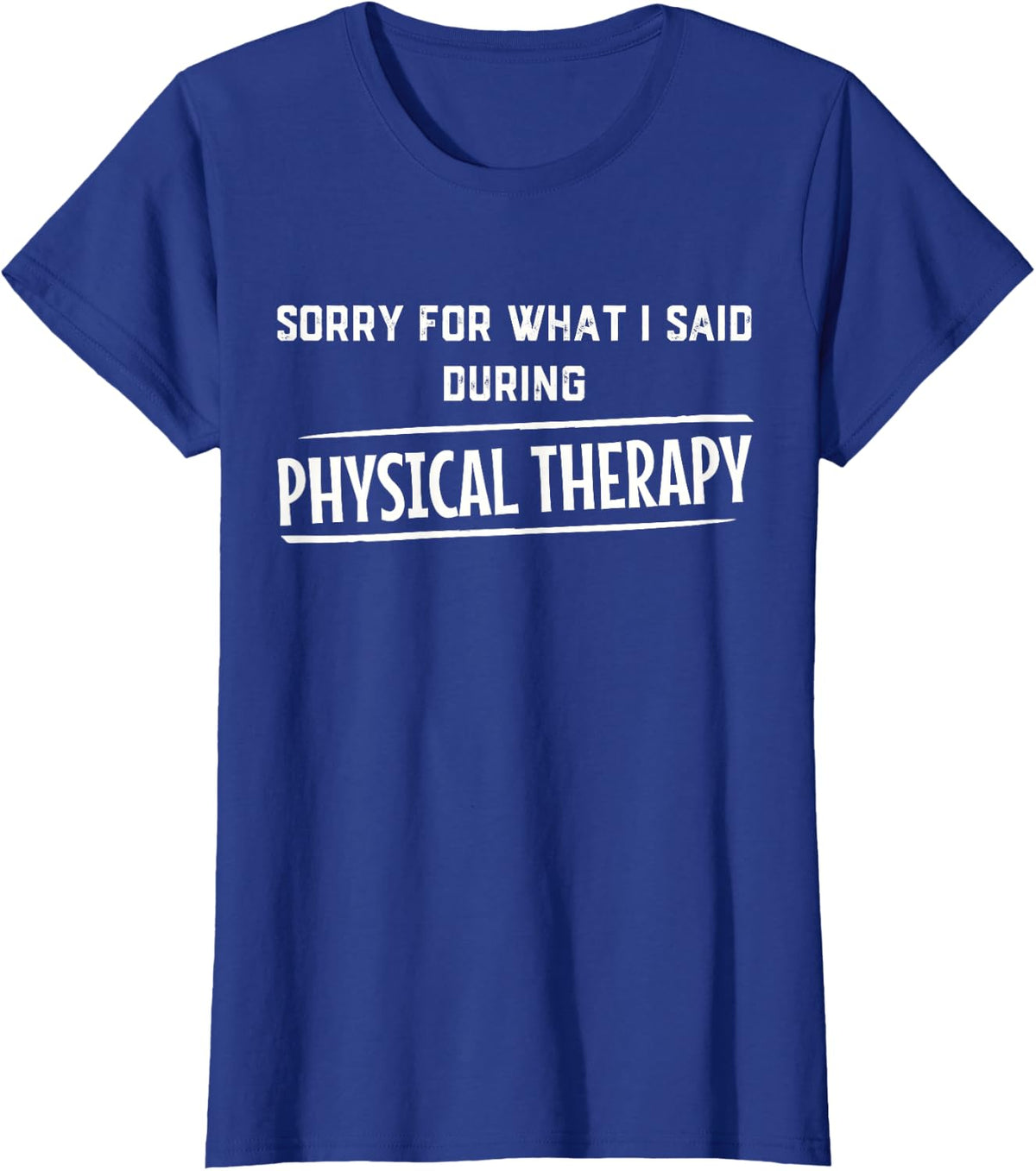 Sorry for what I said during physical therapy T-Shirt - Royal Blue