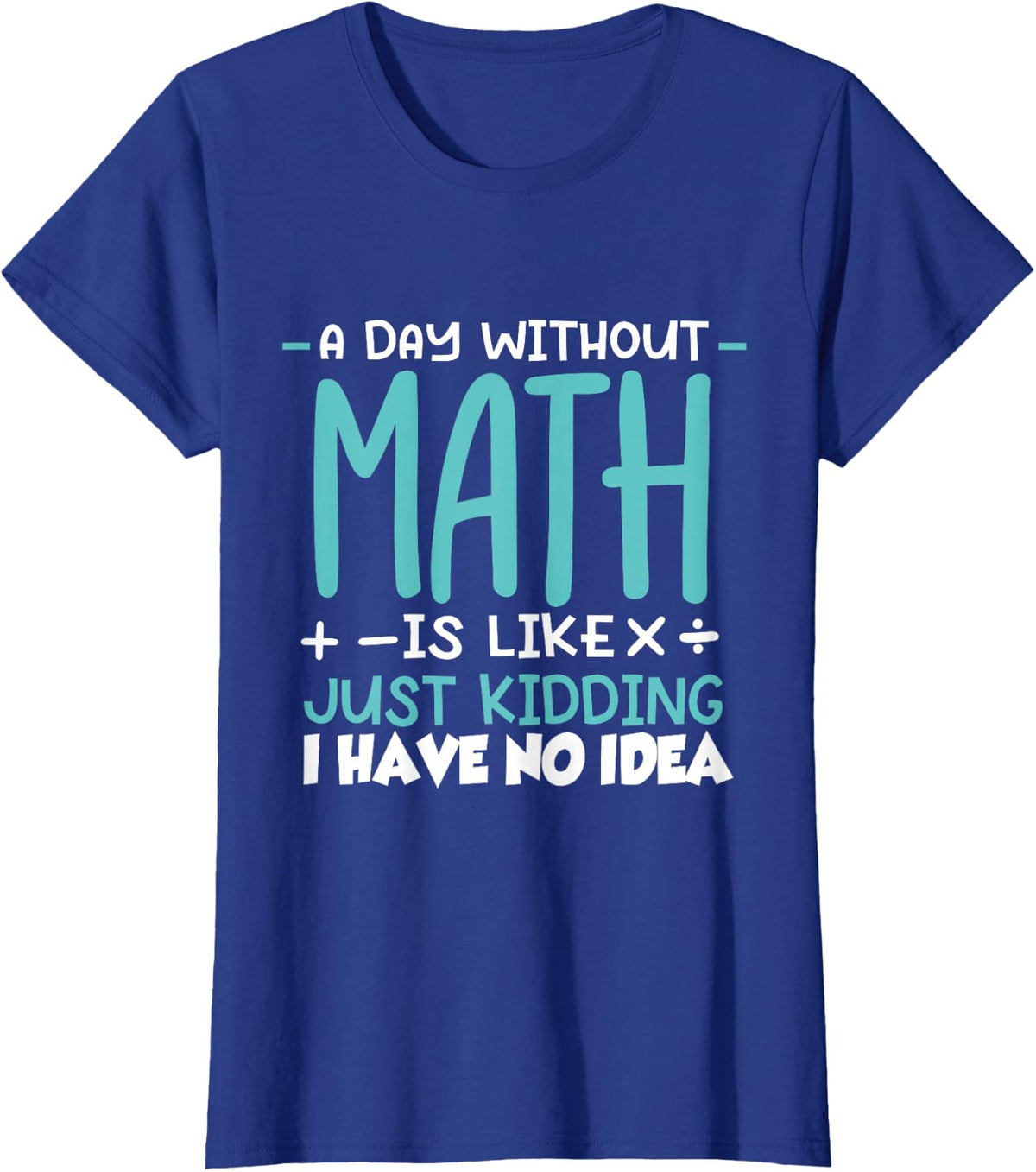 A day without math is like a joke, I have no idea T-Shirt - Royal Blue