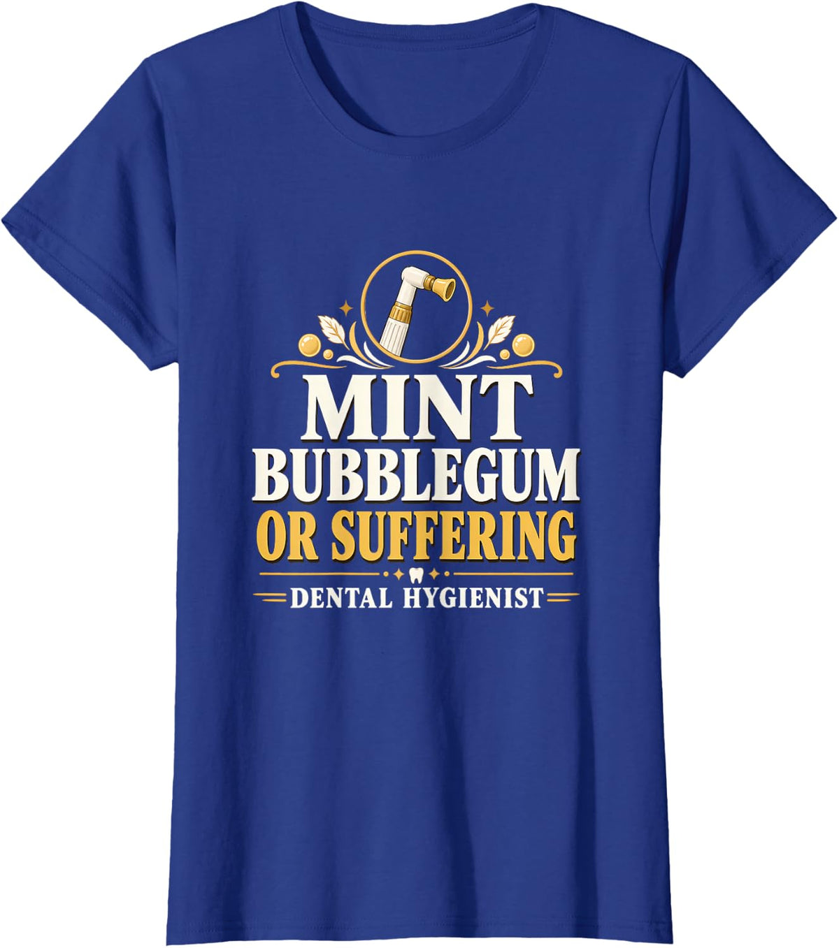 Mint Bubblegum or Suffering Dental Hygienist Prophy Dentist T-Shirt - Royal Blue