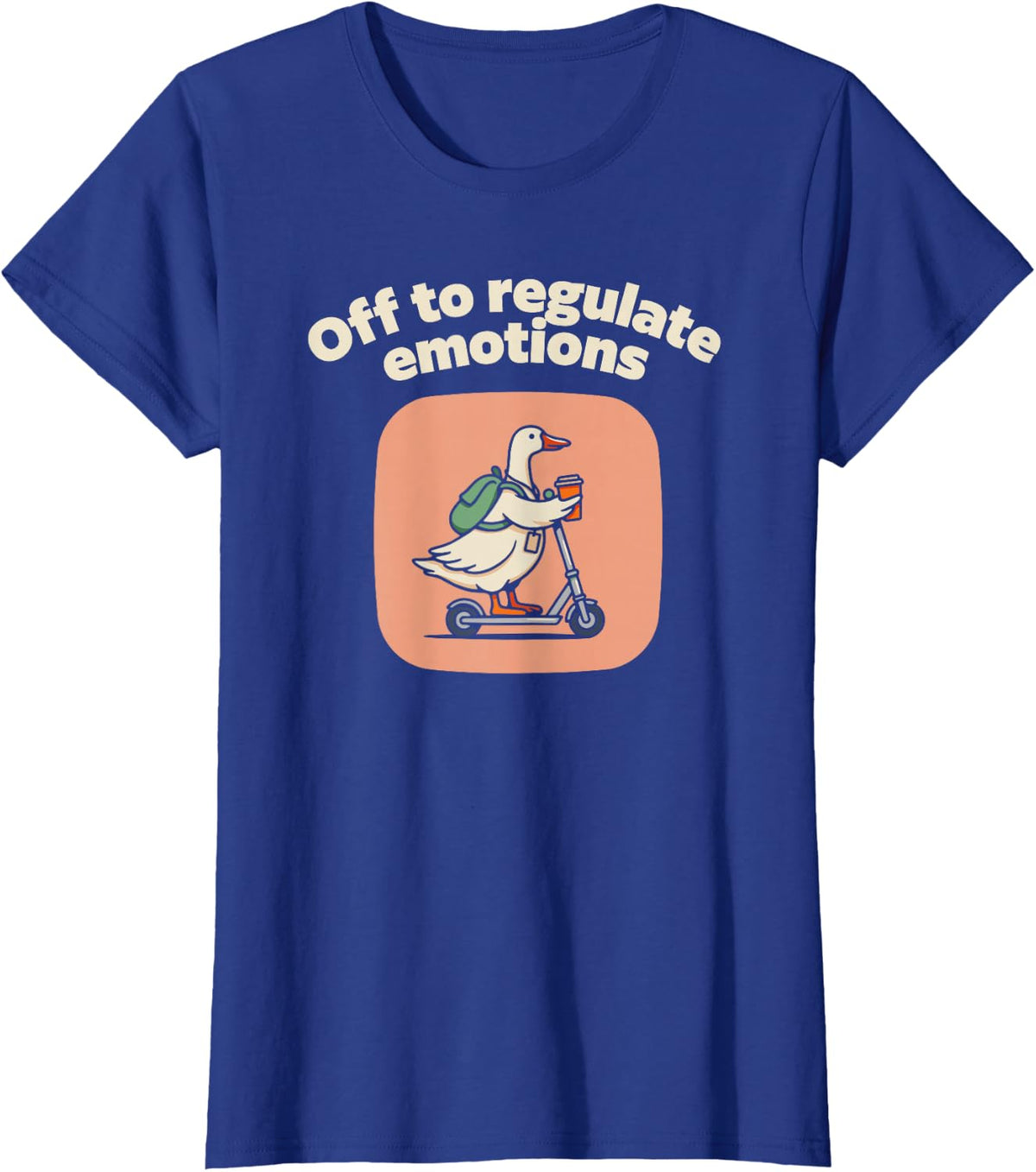 Off to Regulate Emotions Funny Goose Therapy Humor for Women T-Shirt - Royal Blue