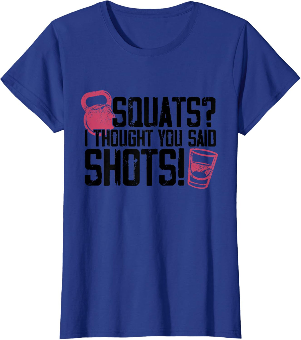 Squats I Thought You Said Shots Drinking Lover Workout Funny T-Shirt - Royal Blue