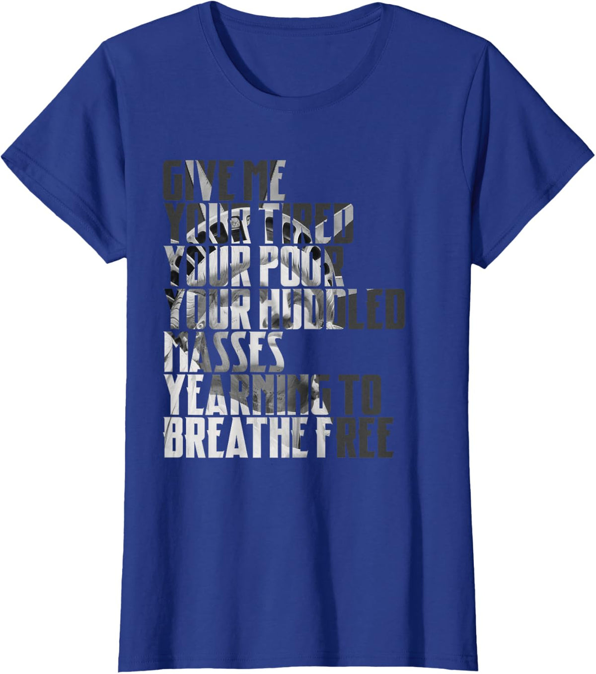Give Me Your Tired Your Poor New York Statue of Liberty Art T-Shirt - Royal Blue
