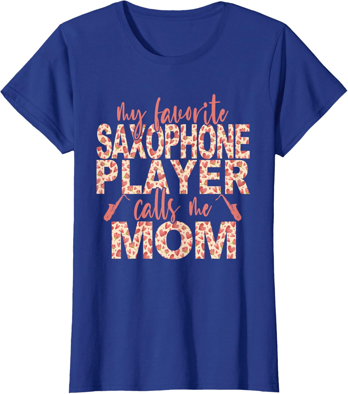 My Favorite Saxophone Player Calls Me Mom Saxophone Mom T-Shirt - Royal Blue