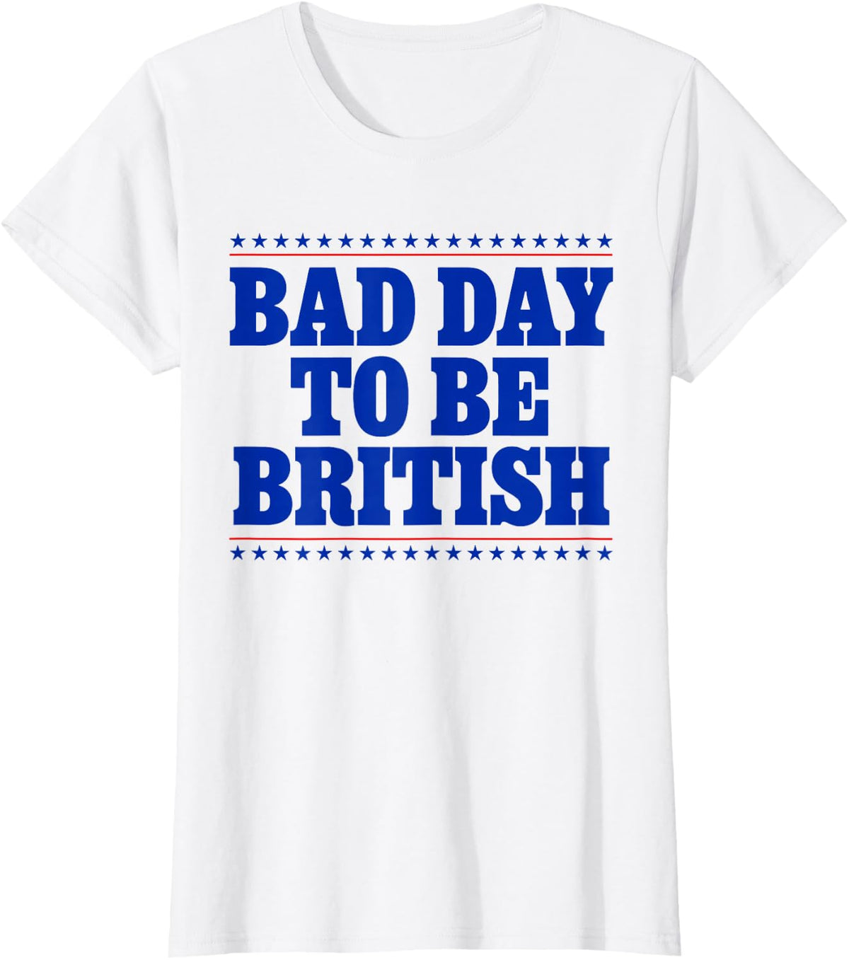 Bad Day To Be British Funny 4th Of July Humor Quote T-Shirt - White