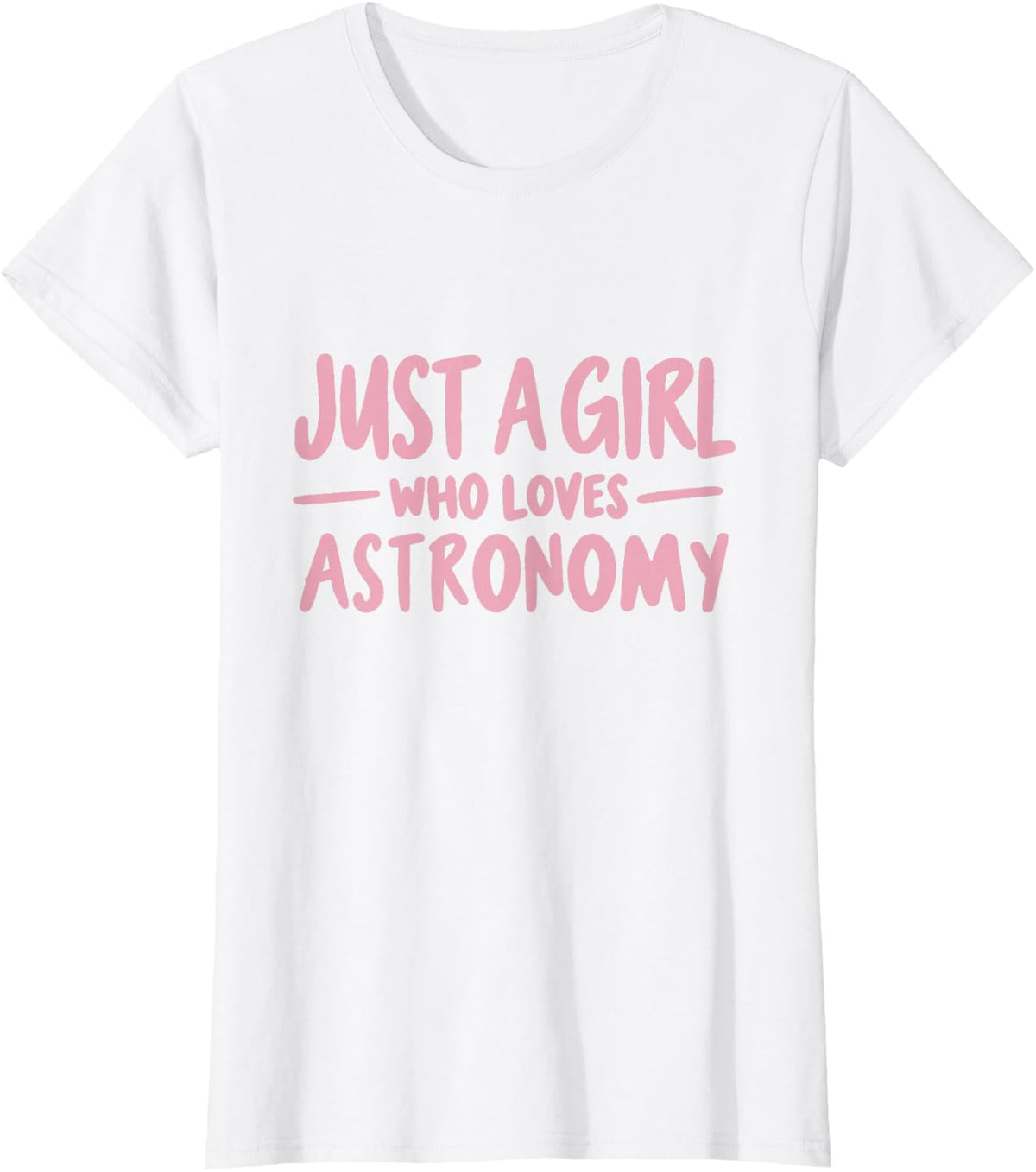 Just a Girl Who Loves Astronomy Space Science Lover T-Shirt - White
