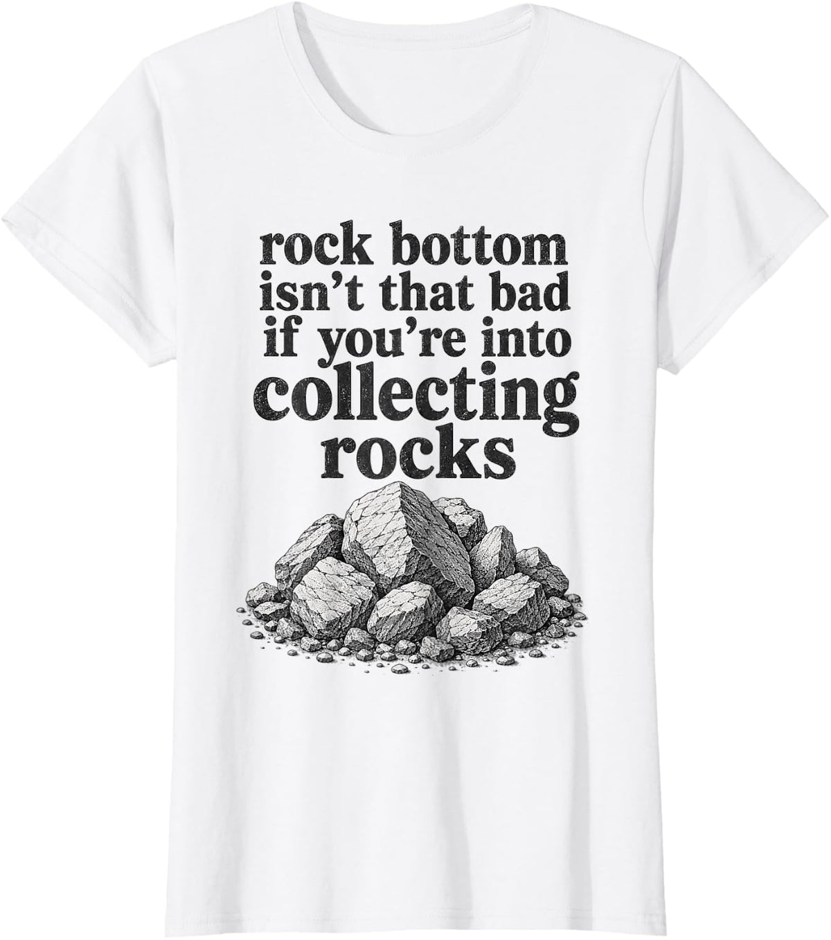 Rock Bottom Isn't Bad Collecting Rocks Funny Sarcastic Meme T-Shirt - White