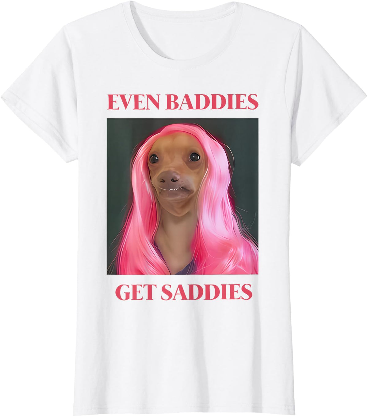 Chihuahua Even Baddies Get Saddies Funny Dog Meme T-Shirt - White
