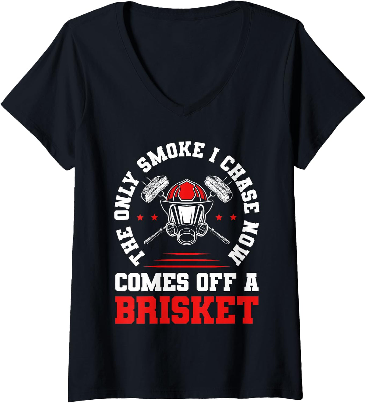 Women's Only Smoke I Chase Comes Off A Brisket Firefighter BBQ V-Neck T-Shirt - Black