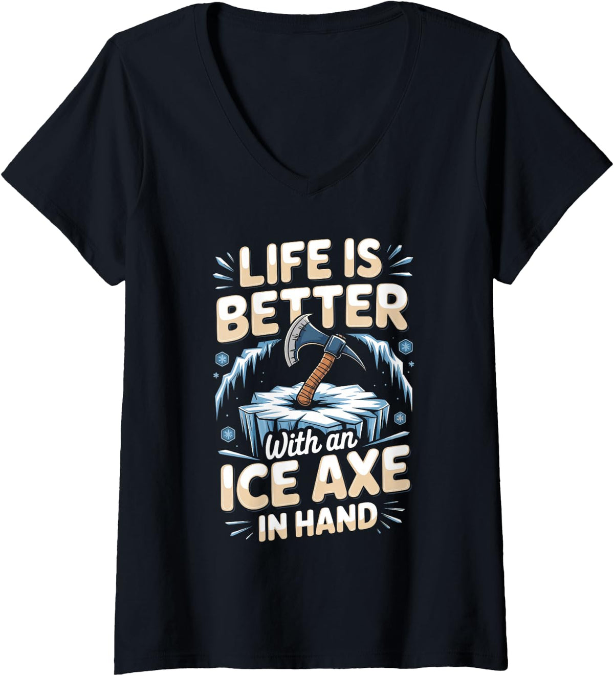 Women's Life is Better with an Ice Axe in Hand Ice Climbing Climber V-Neck T-Shirt - Black