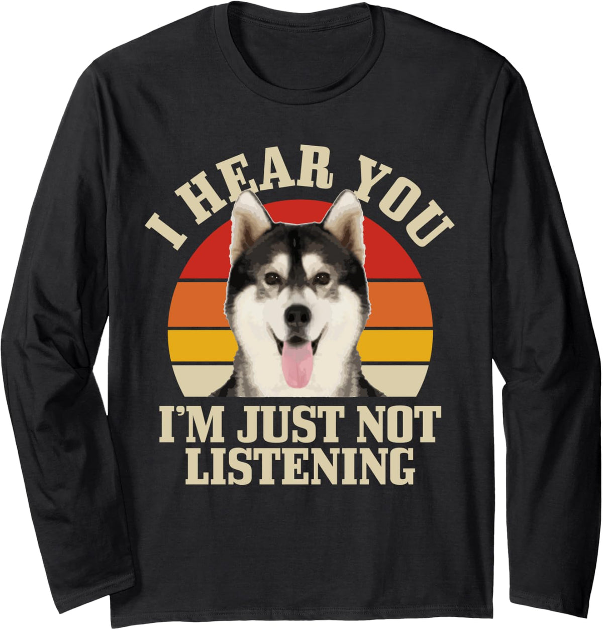 Husky I Hear You I'm Just Not Listening Funny Siberian Husky Long Sleeve T-Shirt - Adult Unisex Black