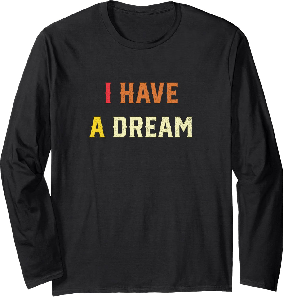 I Have A Dream Martin Luther King Day Strength to Love MLK Long Sleeve T-Shirt - Adult Unisex Black