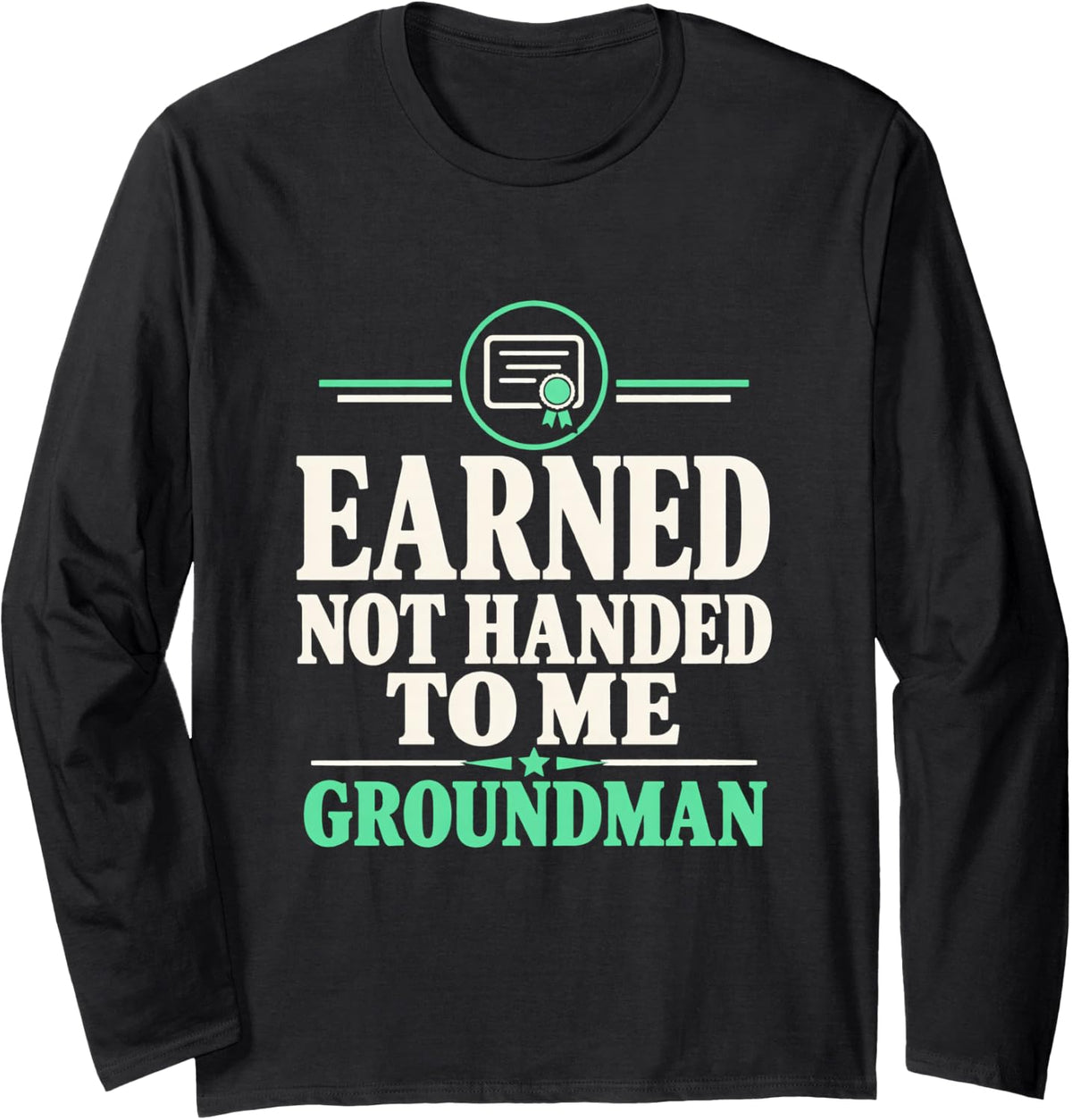 Earned Not Handed to Me Groundman Journeyman Lineman Lineman Long Sleeve T-Shirt - Adult Unisex Black