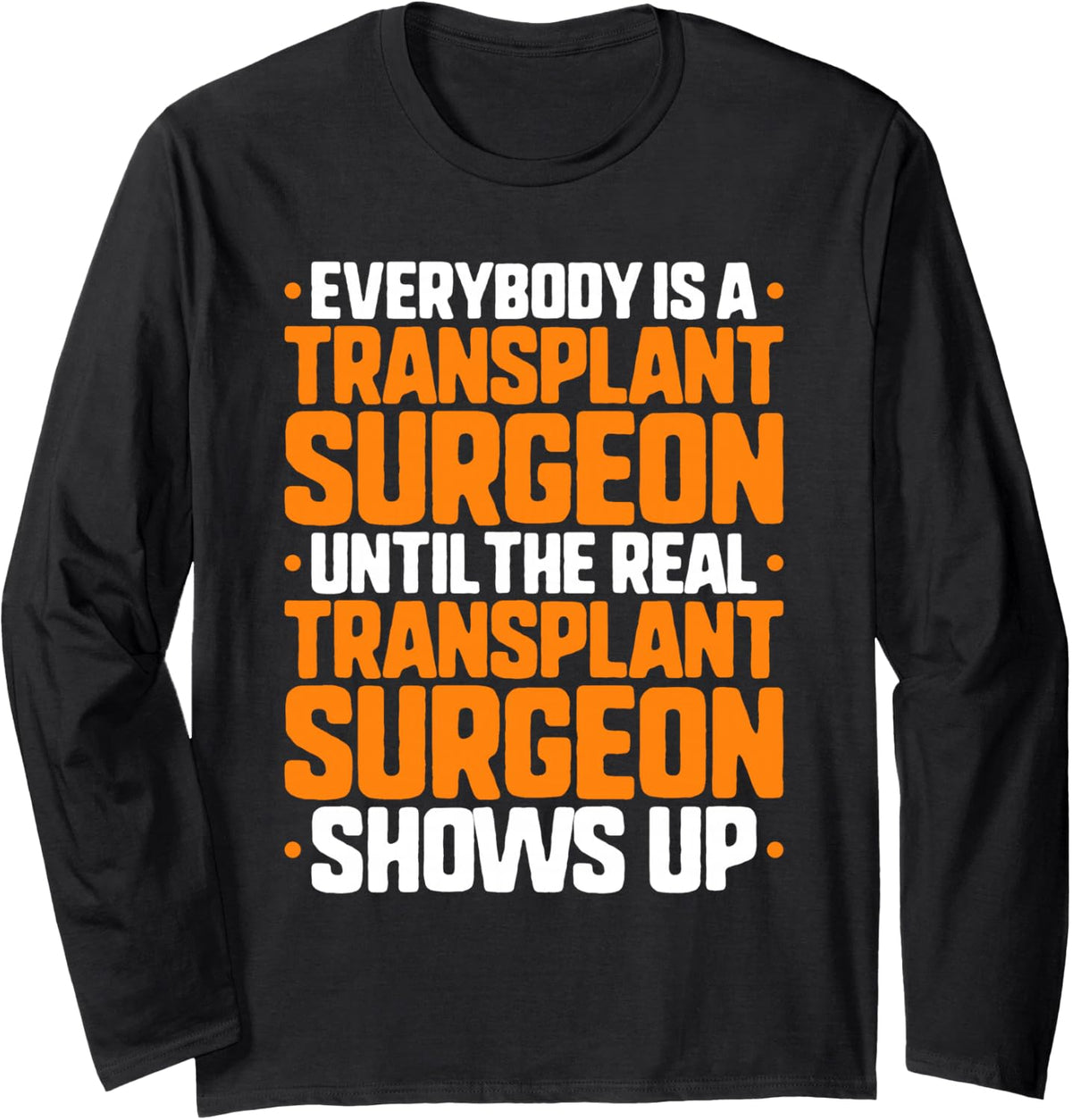 Everybody is A Transplant Surgeon Long Sleeve T-Shirt - Adult Unisex Black