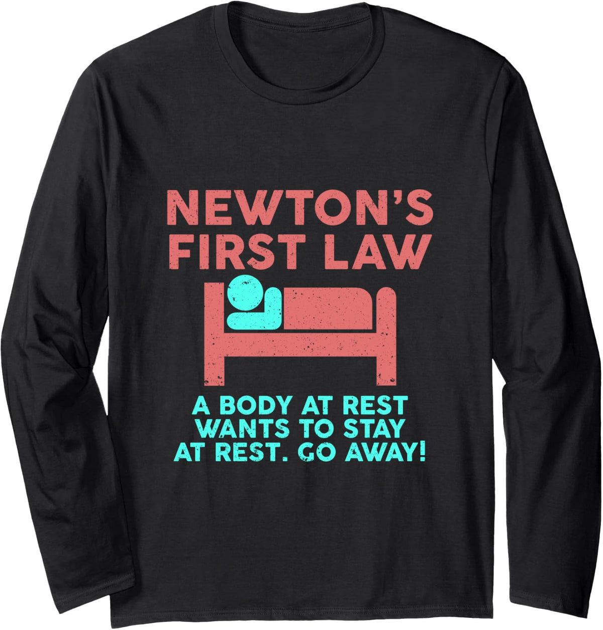 Newtons law - Funny Physics Physicist Saying joke Fun Long Sleeve T-Shirt - Adult Unisex Black