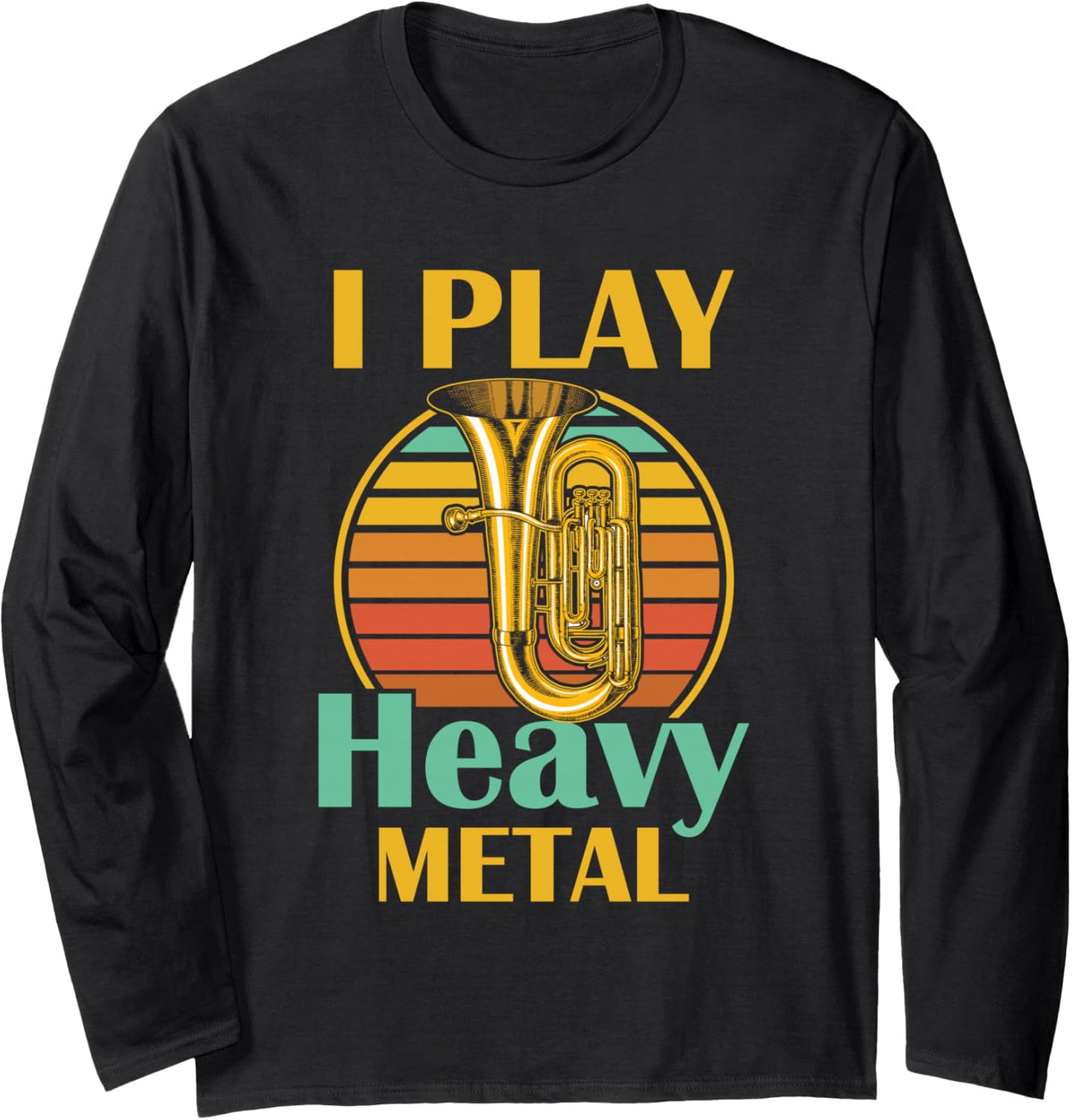 I Play Heavy Metal Euphonium Baritone Musician Long Sleeve T-Shirt - Adult Unisex Black