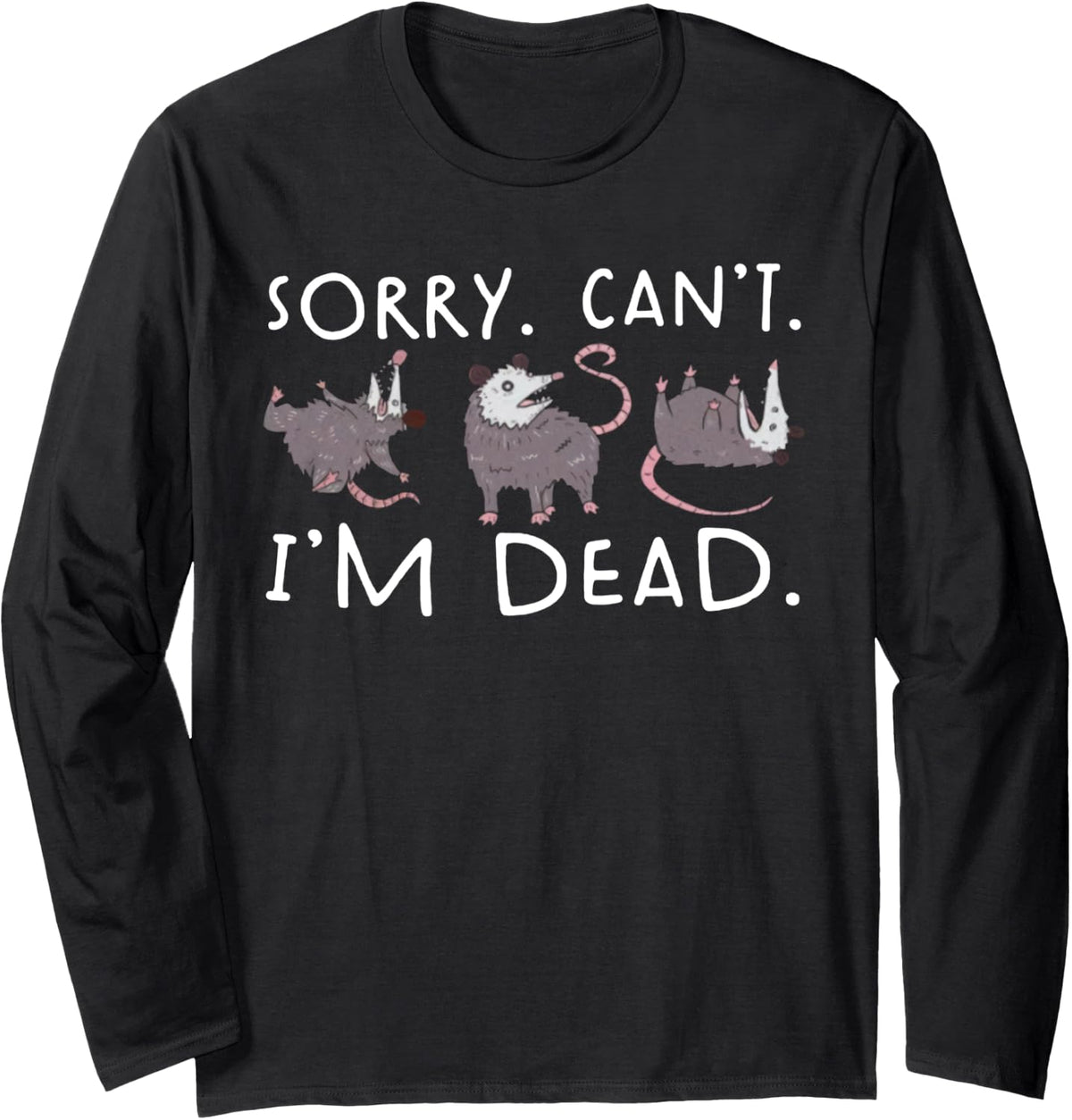Sorry Can't Possum Dead Funny Opossum Fake Death Trash Meme Long Sleeve T-Shirt - Adult Unisex Black