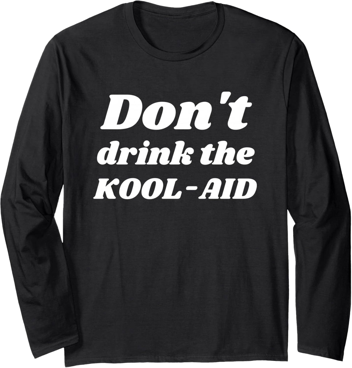 Don't drink the Koolaid Kool-aid rights choice freedom white Long Sleeve T-Shirt - Adult Unisex Black