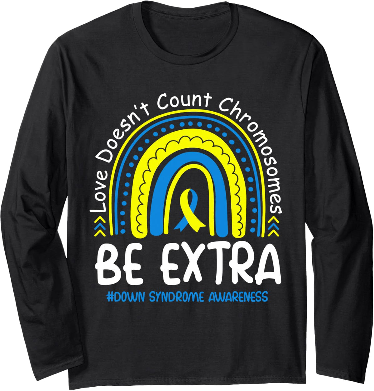 Love Doesn't Count Chromosomes Down Syndrome Awareness T21 Long Sleeve T-Shirt - Adult Unisex Black