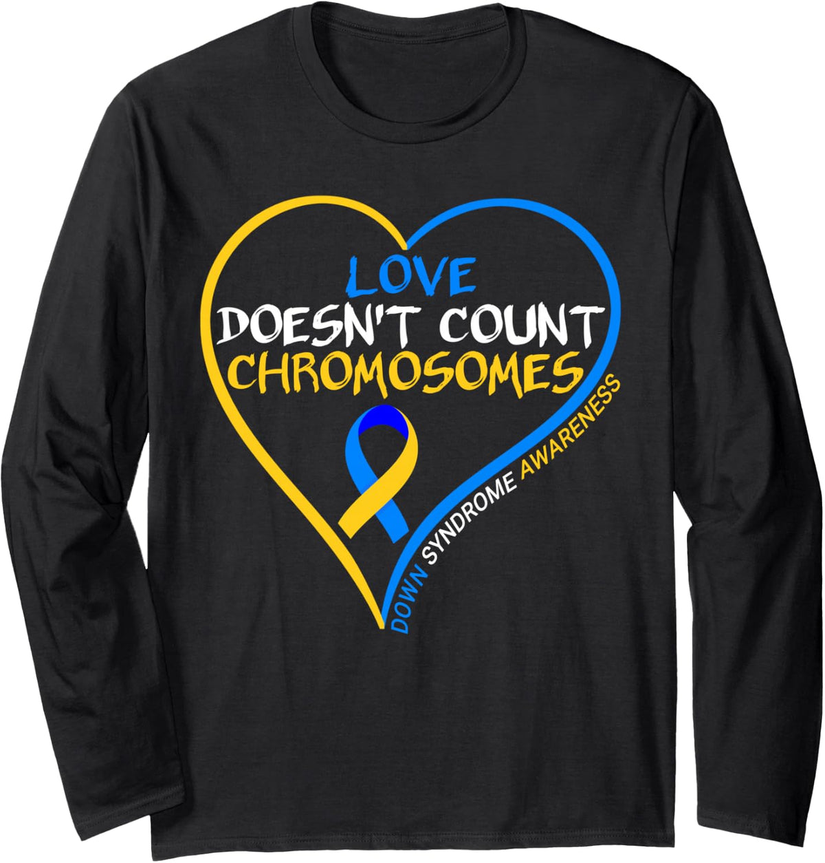 Love Doesnt Count Chromosomes - Down Syndrome Awareness 2025 Long Sleeve T-Shirt - Adult Unisex Black