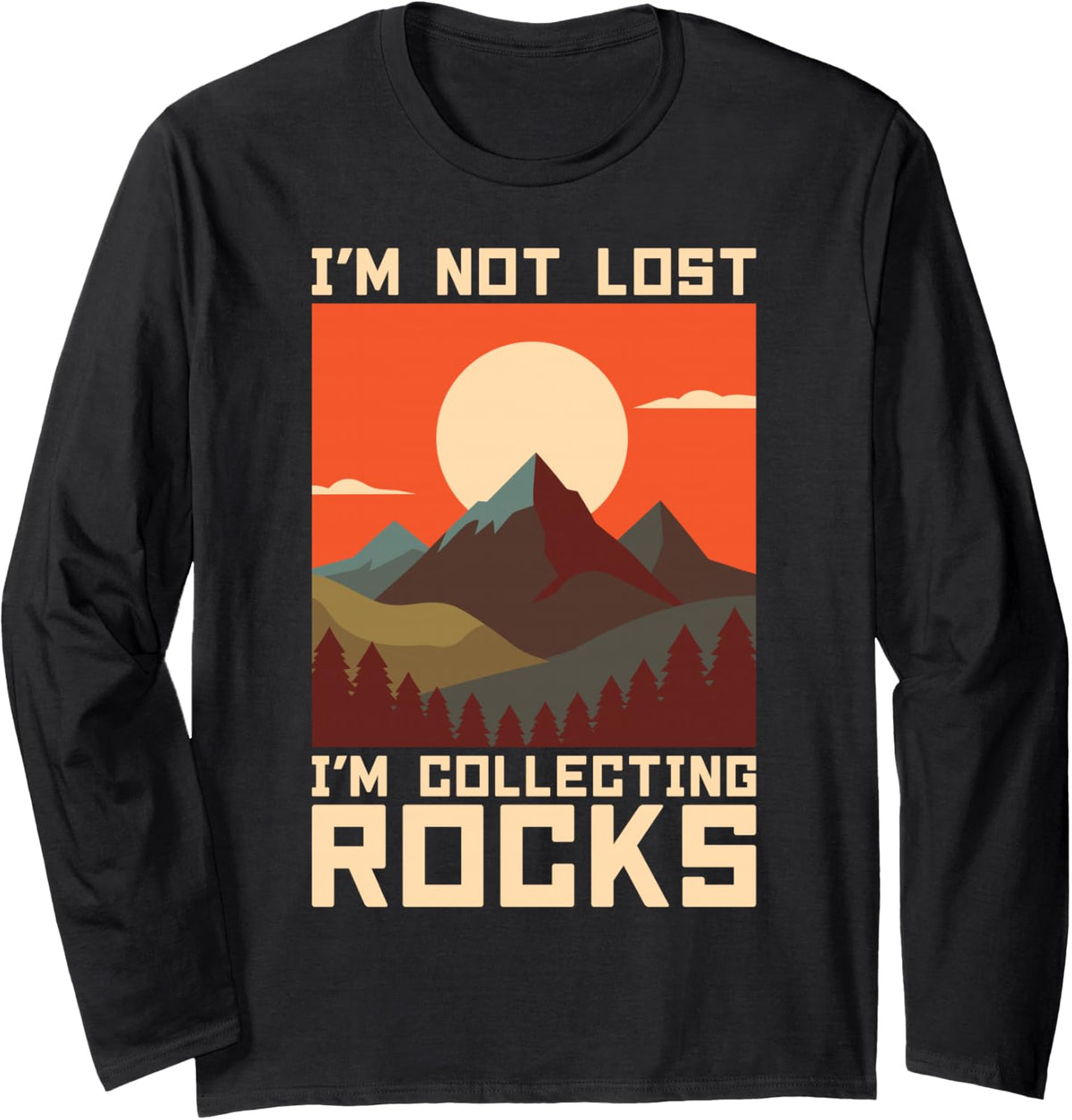 I’m Not Lost I’m Collecting Rocks Mountain Hiking Long Sleeve T-Shirt - Adult Unisex Black