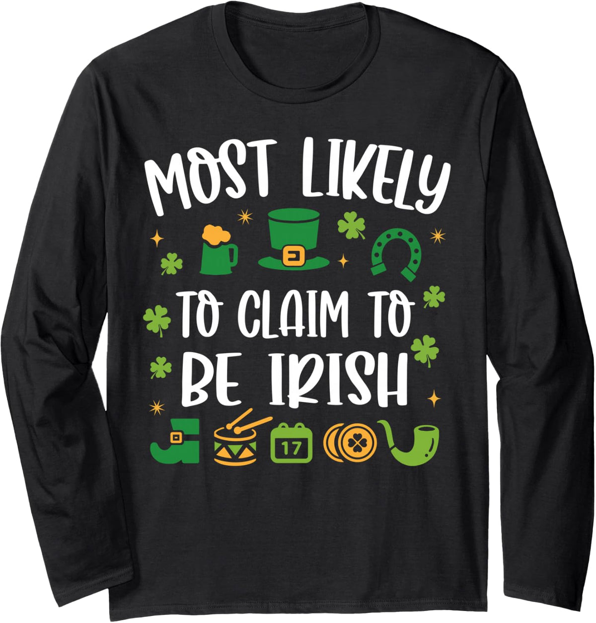 Most Likely to Claim to Be Irish Funny St Patricks Day Long Sleeve T-Shirt - Adult Unisex Black