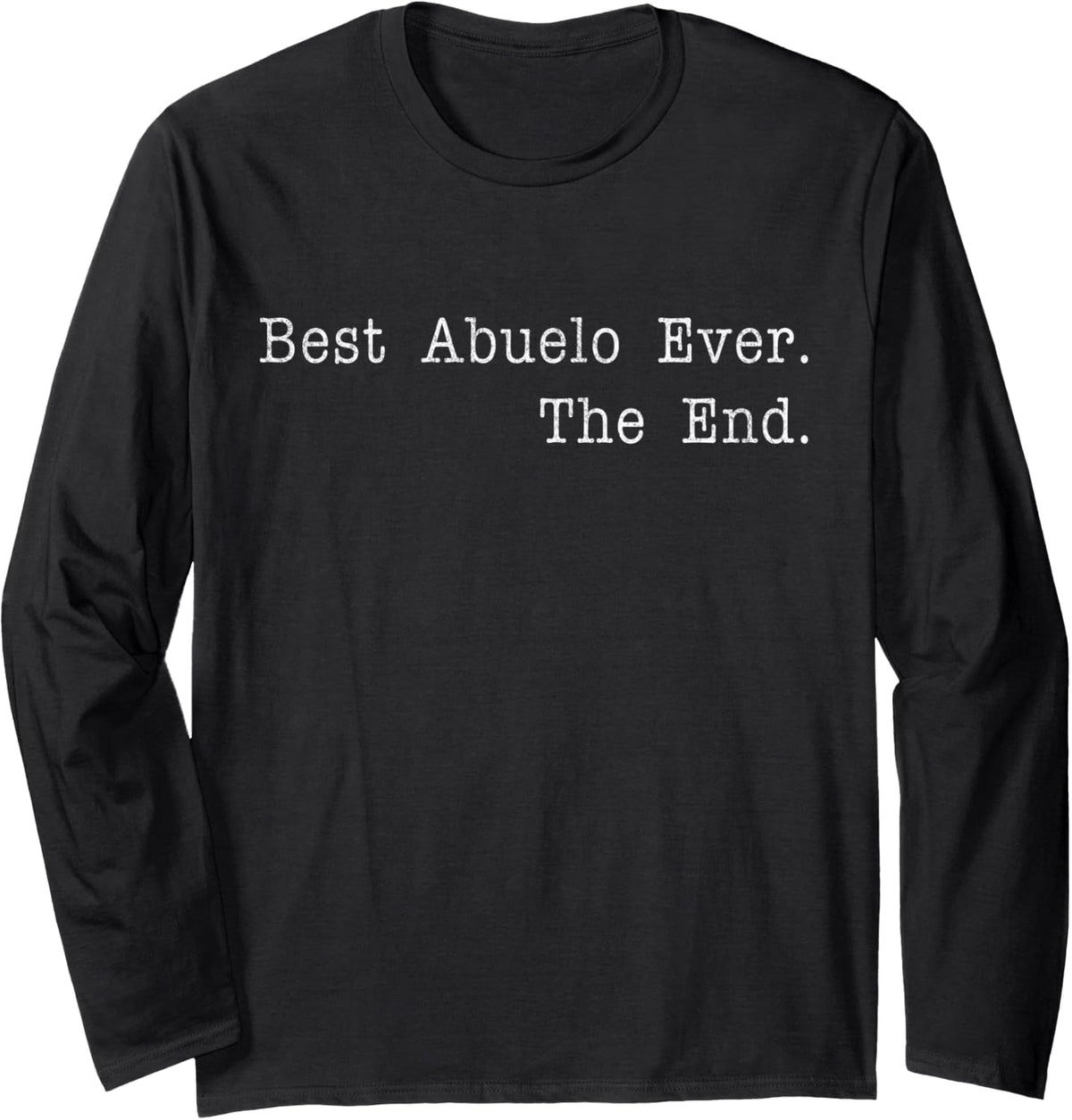 Best Abuelo Ever The End Spanish Grandpa Mexican Grandpa Long Sleeve T-Shirt - Adult Unisex Black