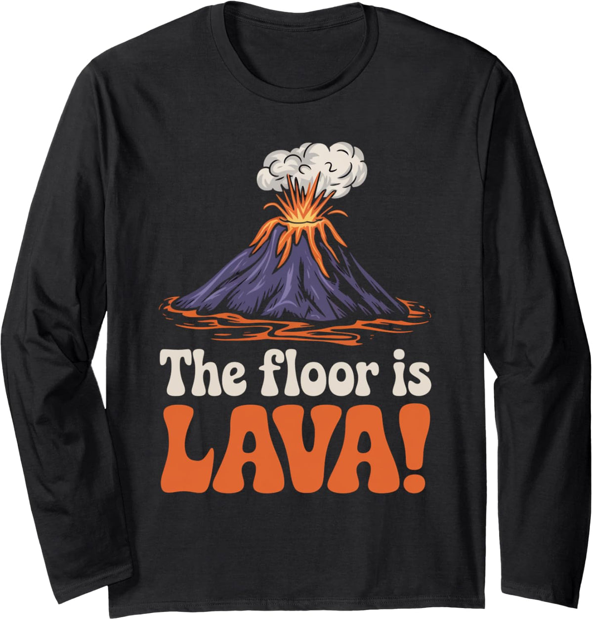 Floor Is Lava Geography Volcanoes Volcanology Volcanologist Long Sleeve T-Shirt - Adult Unisex Black