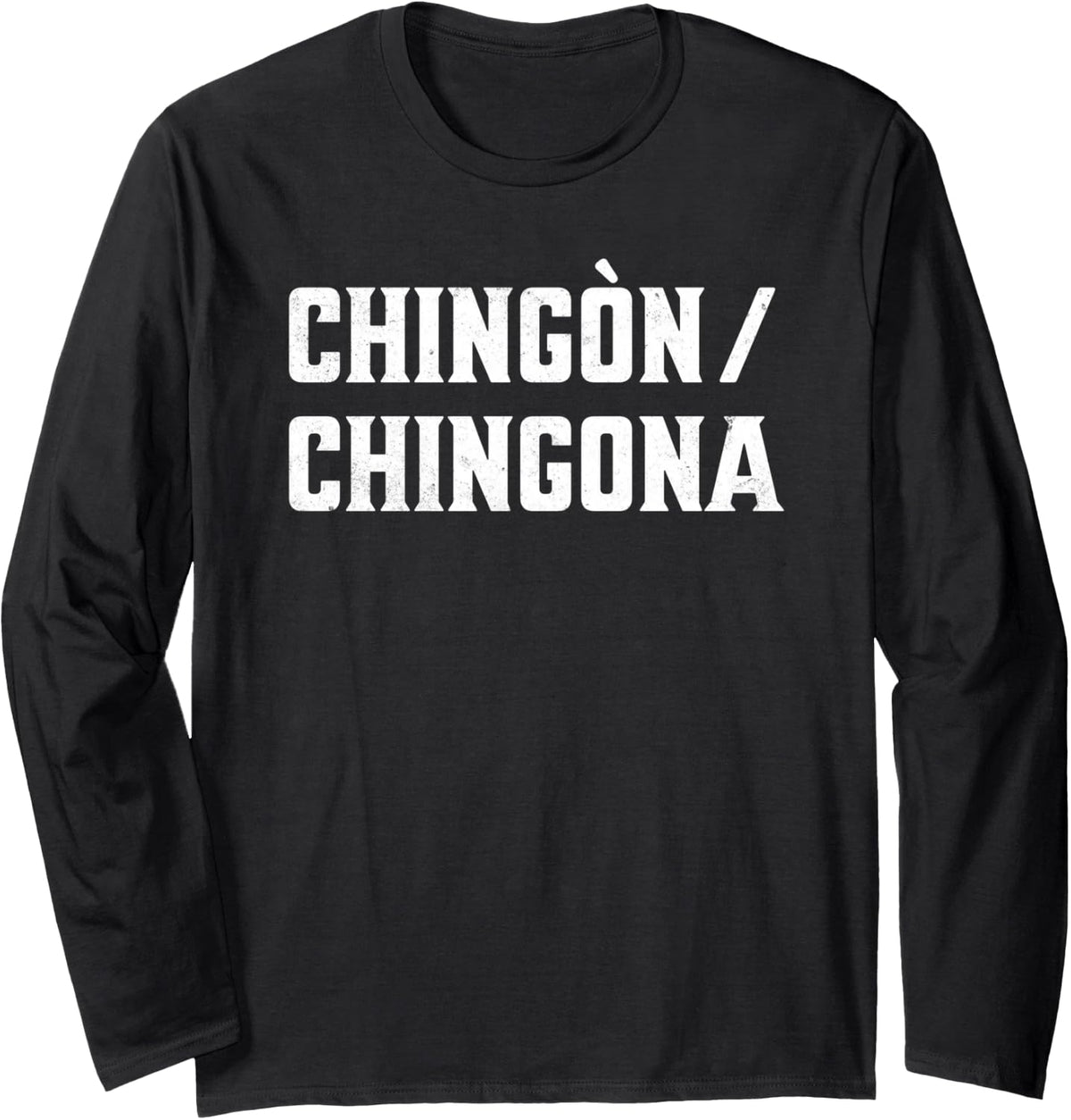 Chingon Chingona Spanish Badass Statement Long Sleeve T-Shirt - Adult Unisex Black
