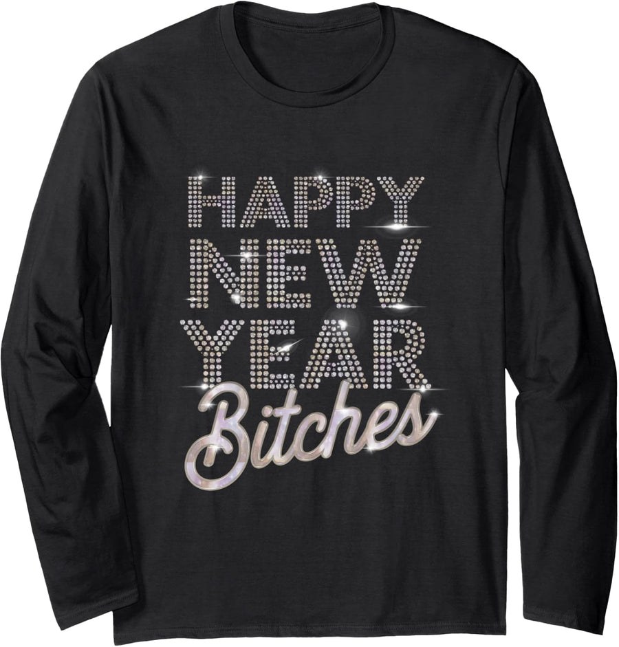 Bling Happy New Year Bitches - New Years Eve LS Shirt Long Sleeve T-Shirt - Adult Unisex Black