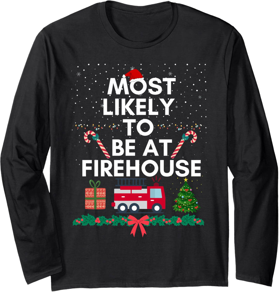 Most Likely to Be At Firehouse On Christmas Fireman Firegirl Long Sleeve T-Shirt - Adult Unisex Black