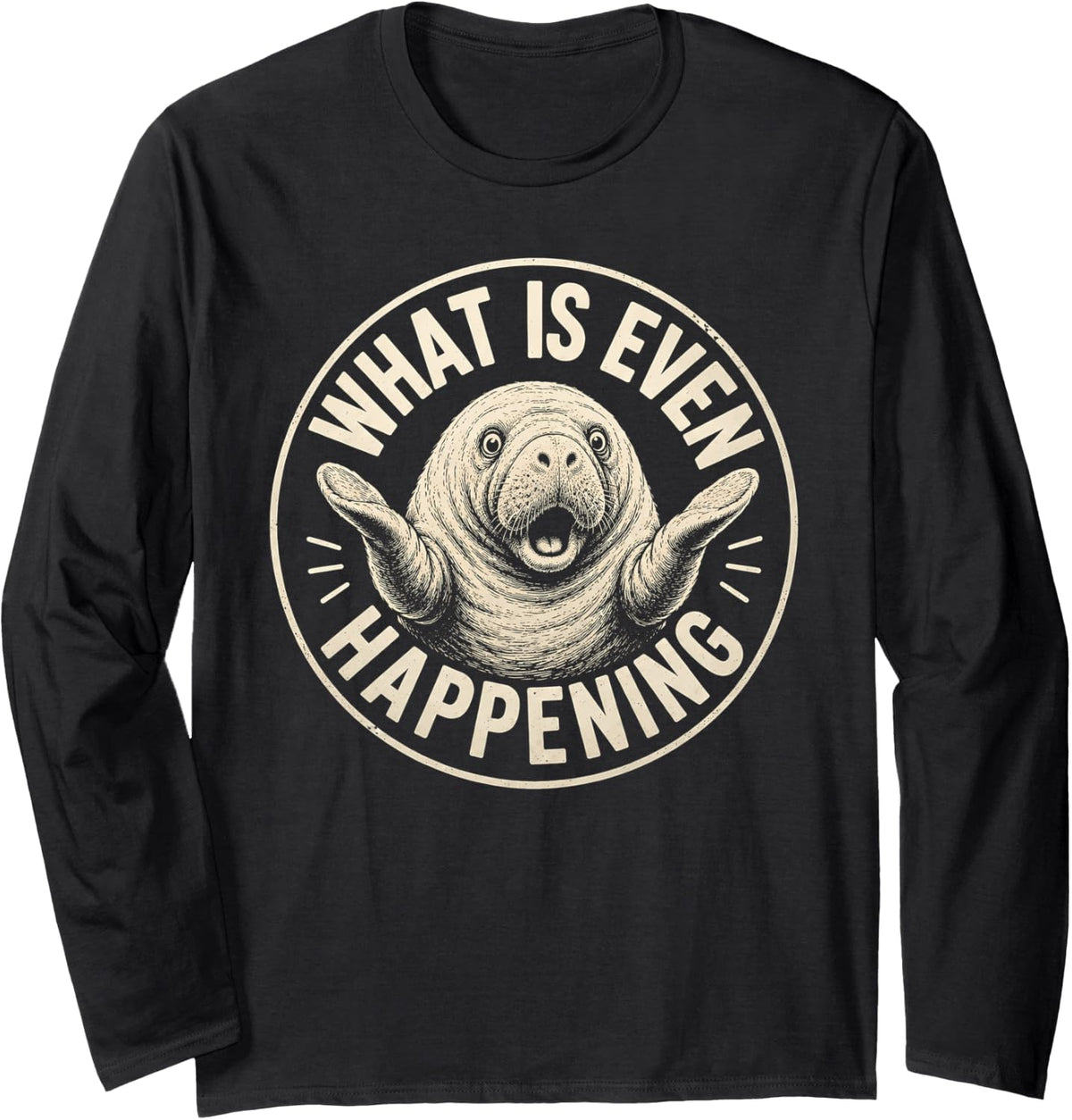 Cool Manatee What is Even Happening Funny Meme Long Sleeve T-Shirt - Adult Unisex Black