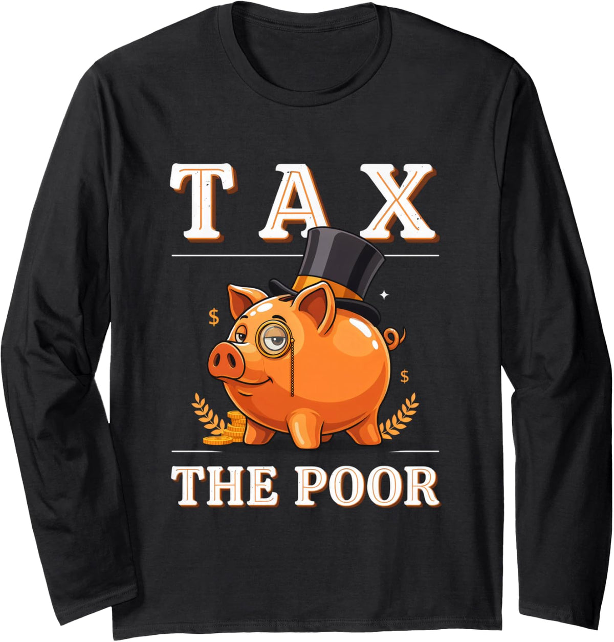 Tax The Poor Monocle Pig Rich Economist Satire Meme Long Sleeve T-Shirt - Adult Unisex Black