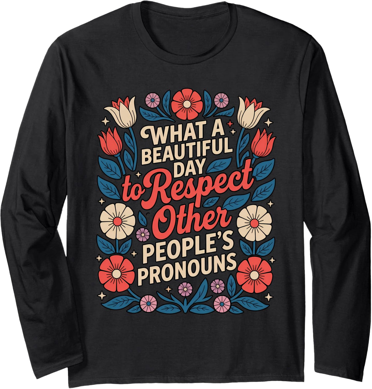 What Beautiful Day to Respect Other People's Pronouns Floral Long Sleeve T-Shirt - Adult Unisex Black