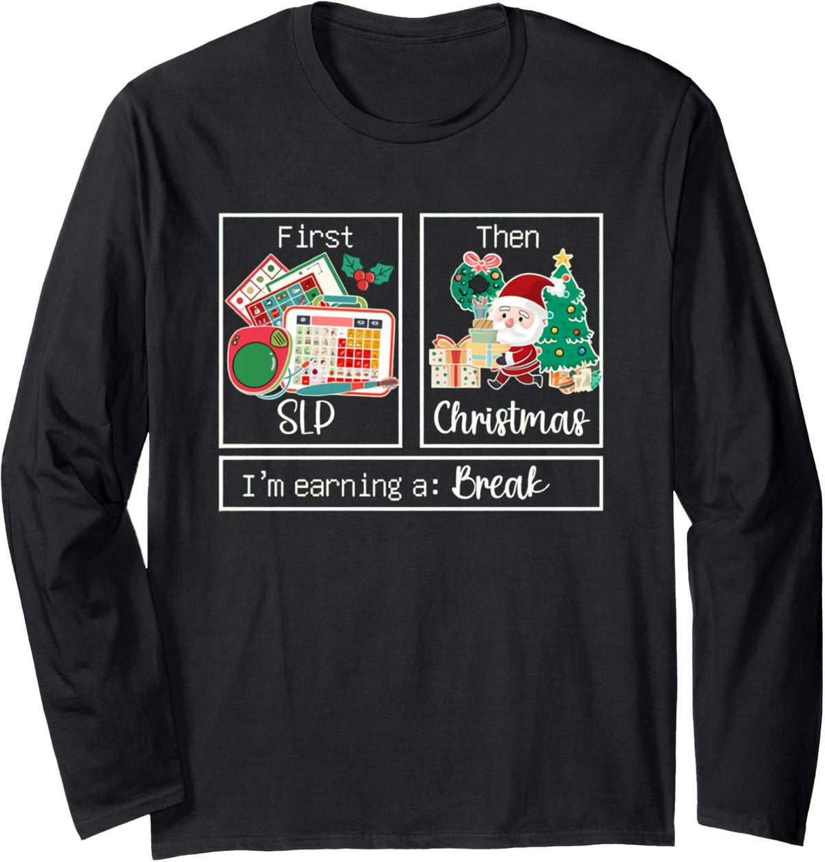 First Data Then Christmas First Ot Pt SLP Im Earning A Break Long Sleeve T-Shirt - Adult Unisex Black