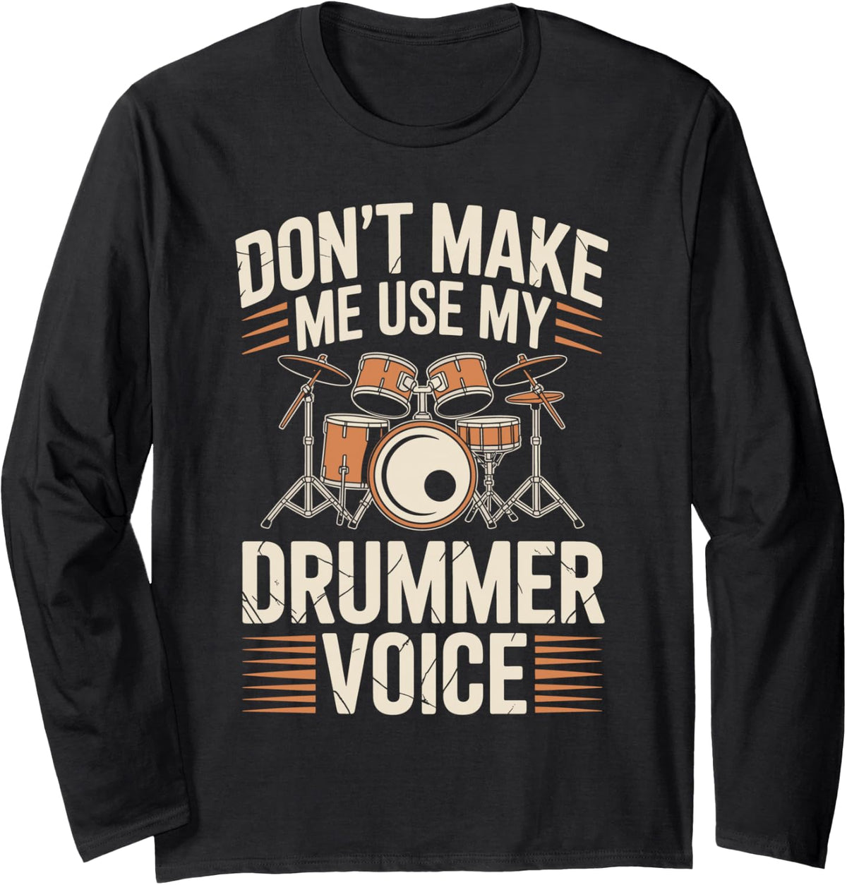 Don't Make Me Use My Drummer Voice Drumming Long Sleeve T-Shirt - Adult Unisex Black