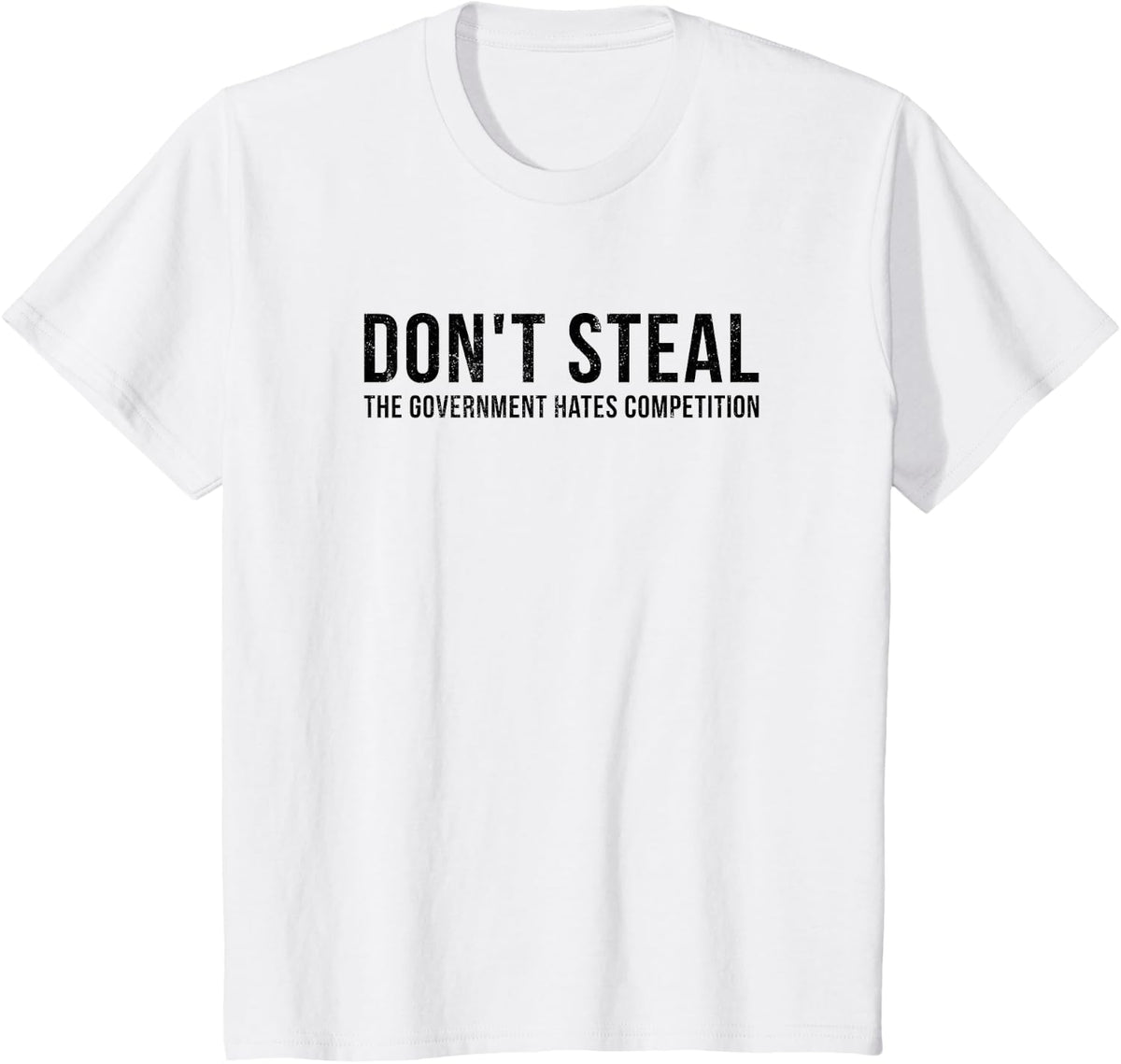 Dont Steal The Government Hates Competition Funny Political T-Shirt - White