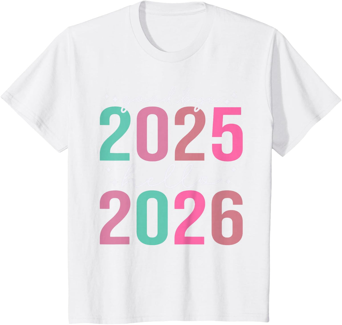 Goodbye 2025 Hello 2026 Tee Men Women New Year's Day 2026 T-Shirt - White