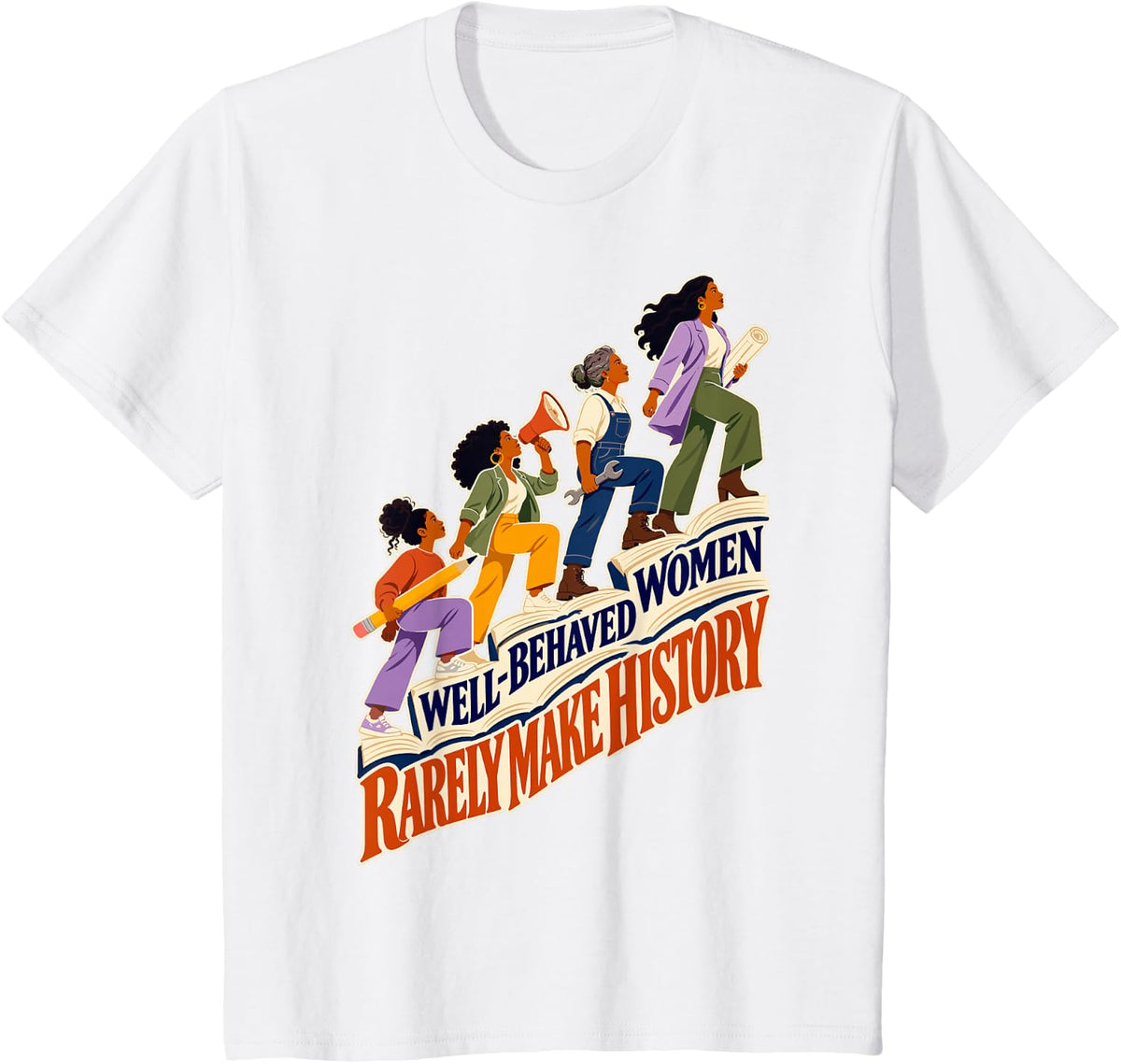 Well-Behaved Women Rarely Make History T-Shirt - White