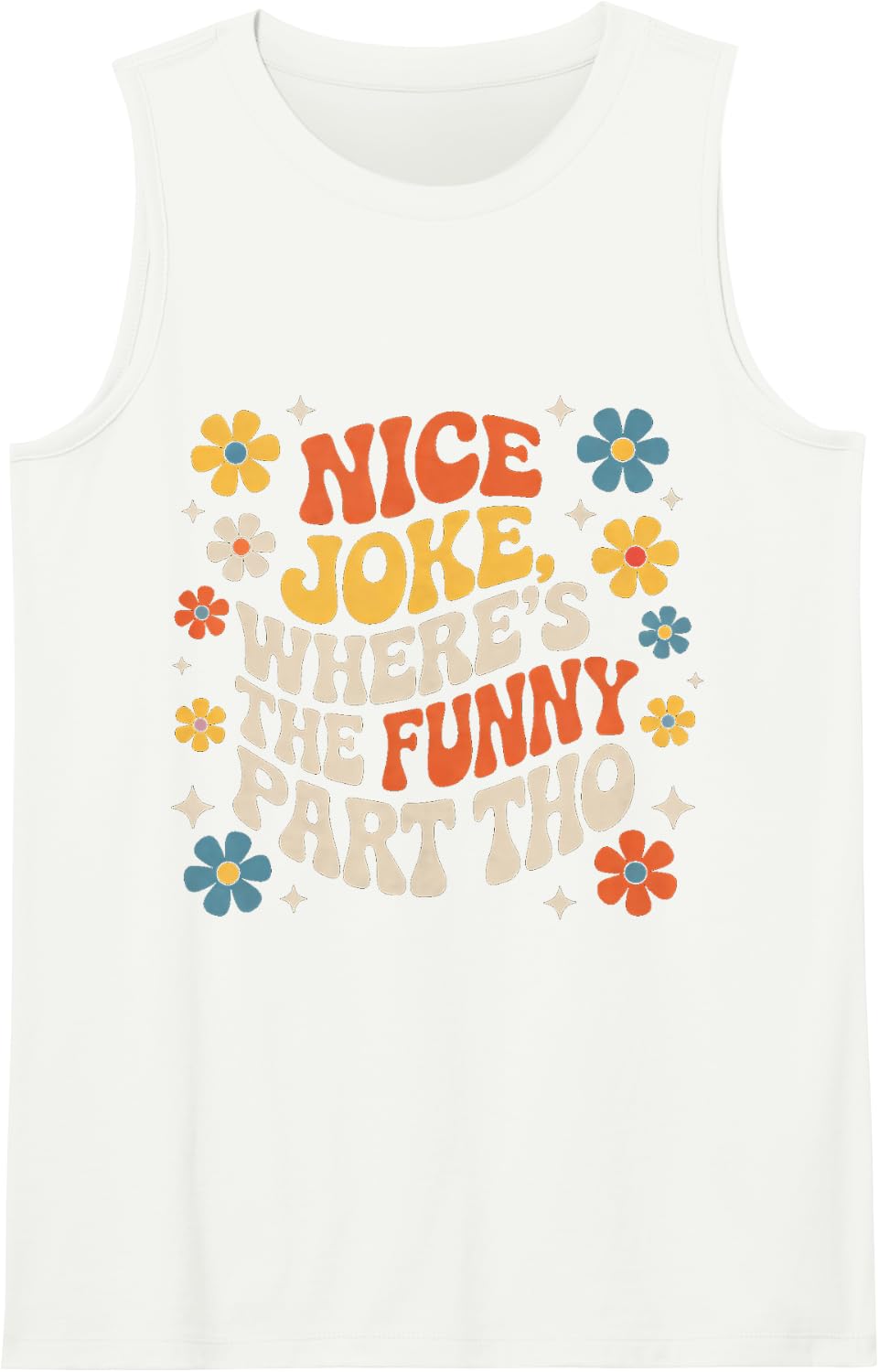 Nice Joke, Where's The Funny Part THO Sarcasm Banter - Sleeveless Tank Top - White