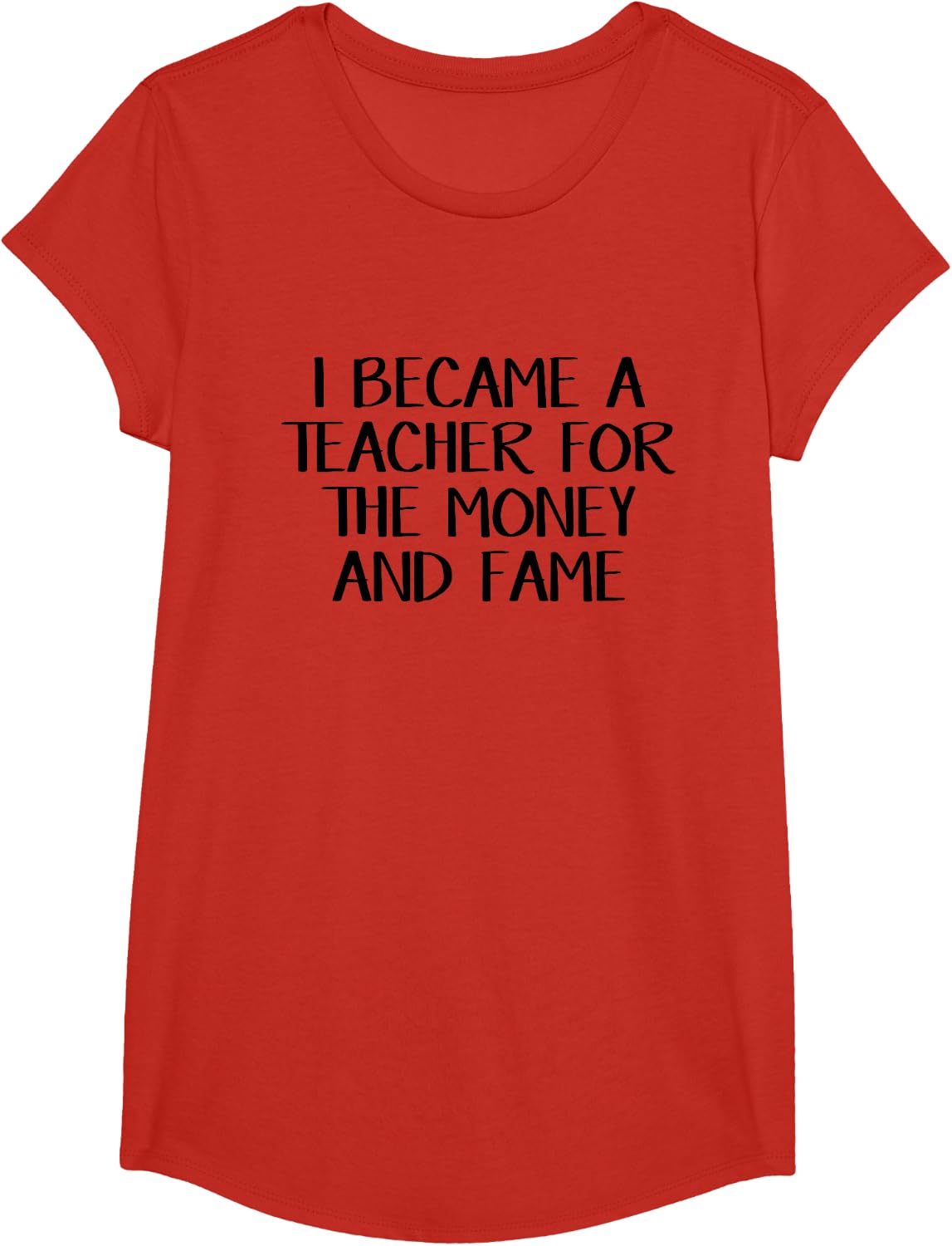 I became a teacher for the money and fame T-Shirt - Girls Red
