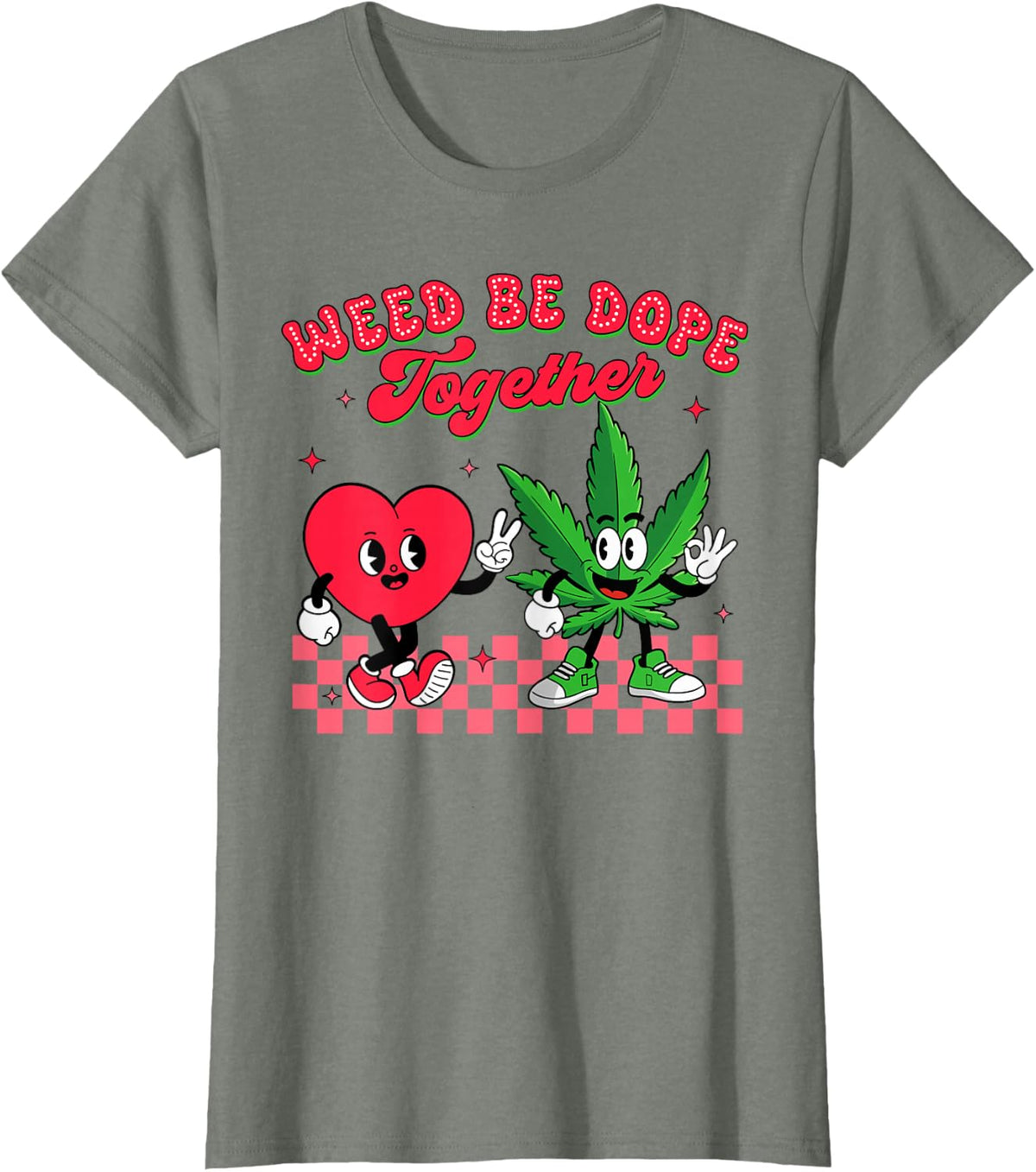 Valentine’s Day Cannabis Weed Lover Weed Be Dope Together T-Shirt - Olive Heather