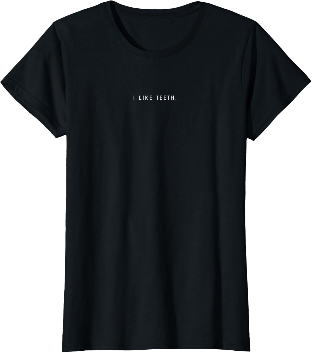 I Like Teeth Minimalist Funny Statement Dentist T-Shirt - Black