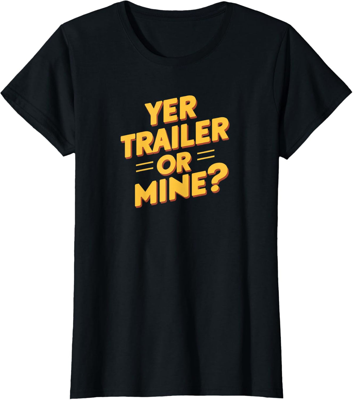 Your Trailer Or Mine T-shirt Funny Redneck Joke Parody T-Shirt - Black