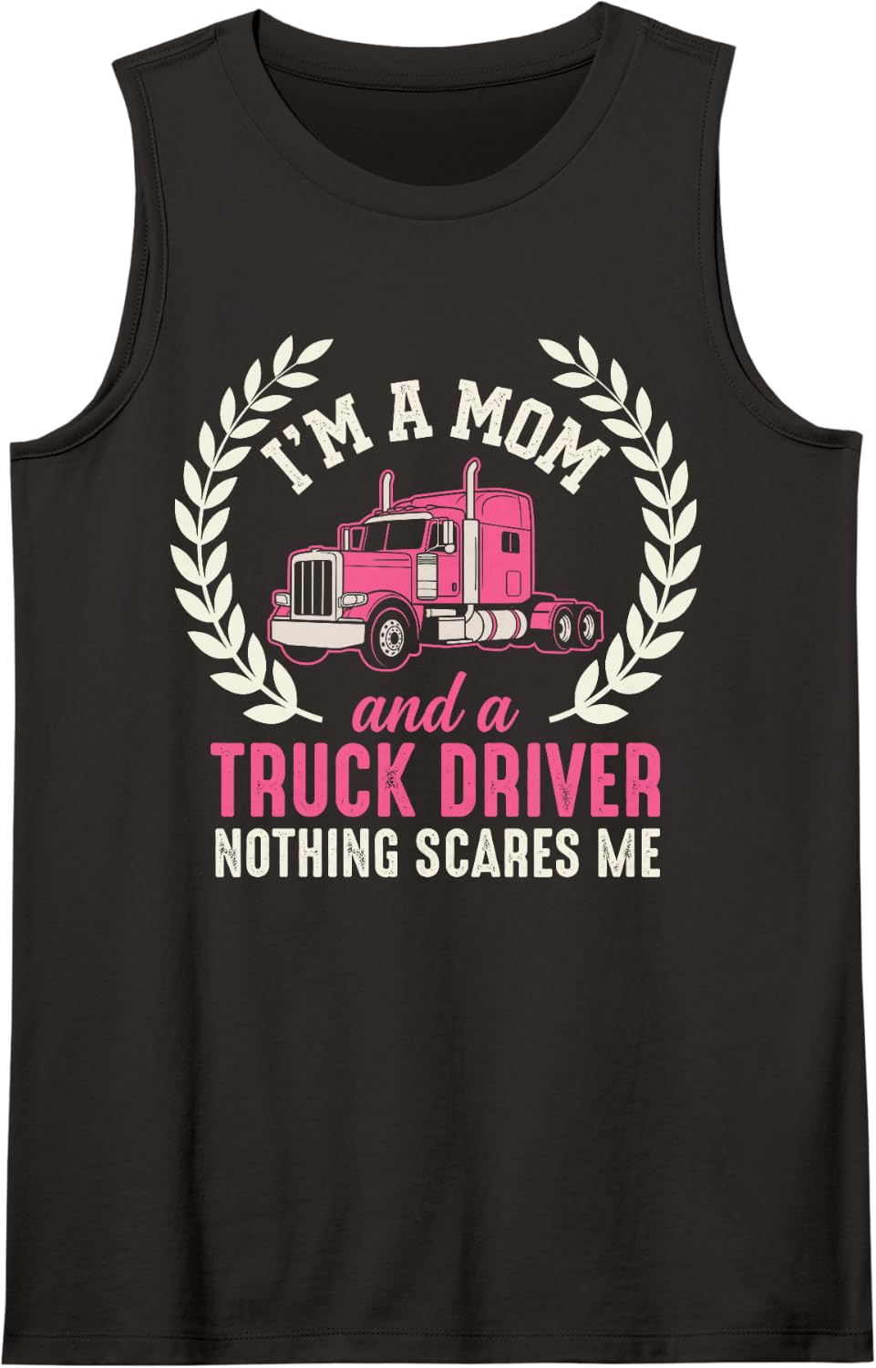 I’m A Mom & A Truck Driver Nothing Scares Me Female Trucker Sleeveless Tank Top - Black
