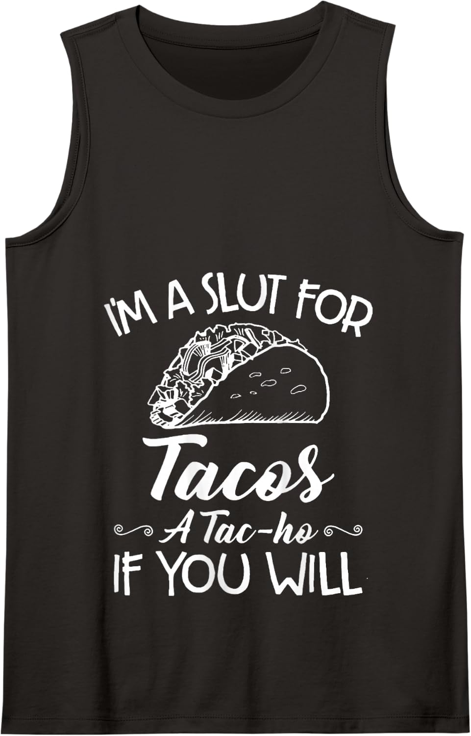 I'm A Slut For Tacos A Tac-ho If You Will Tank Top - Black