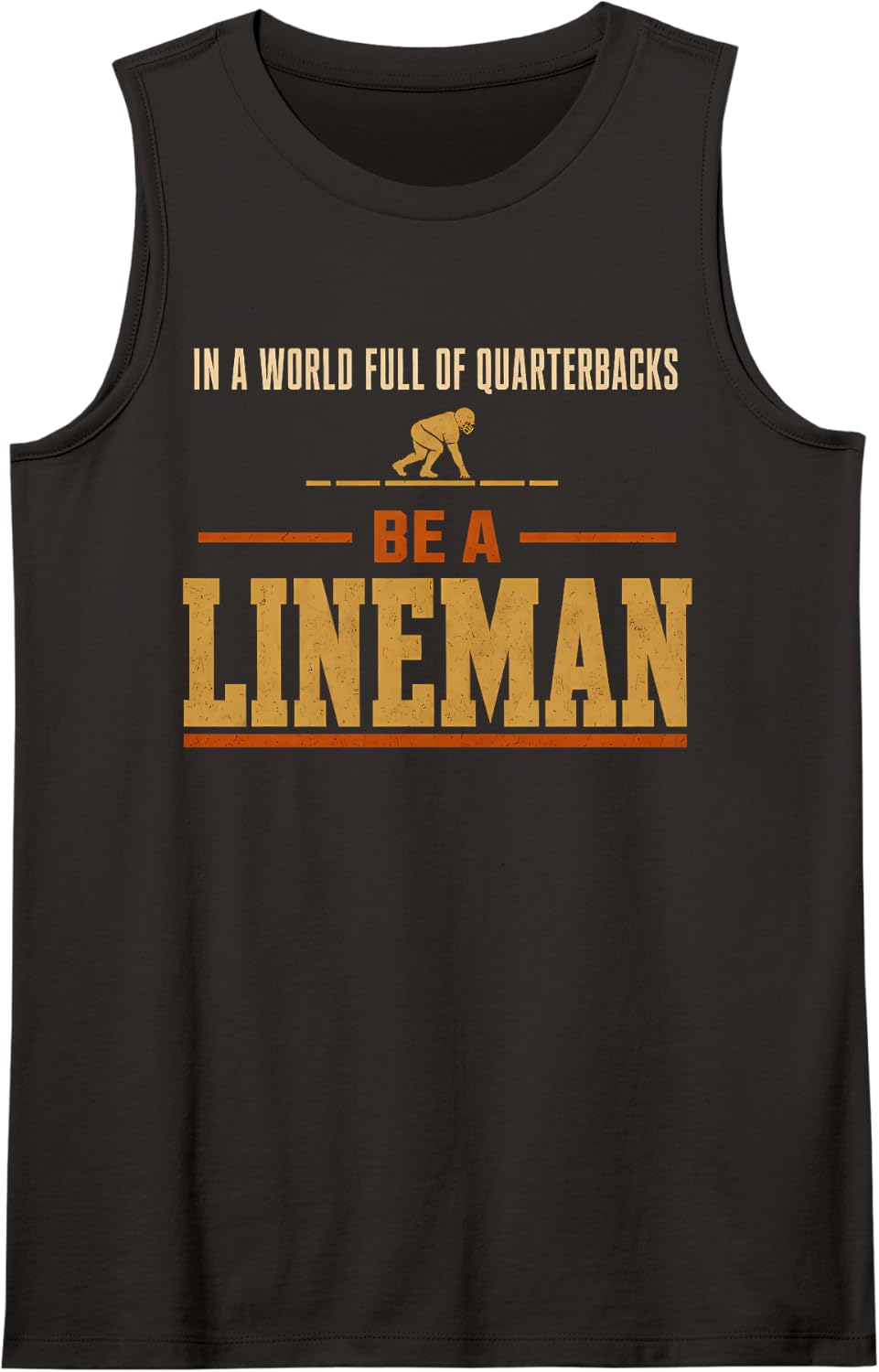 Funny Football in A World Full of Quarterbacks Be A Lineman Sleeveless Tank Top - Black